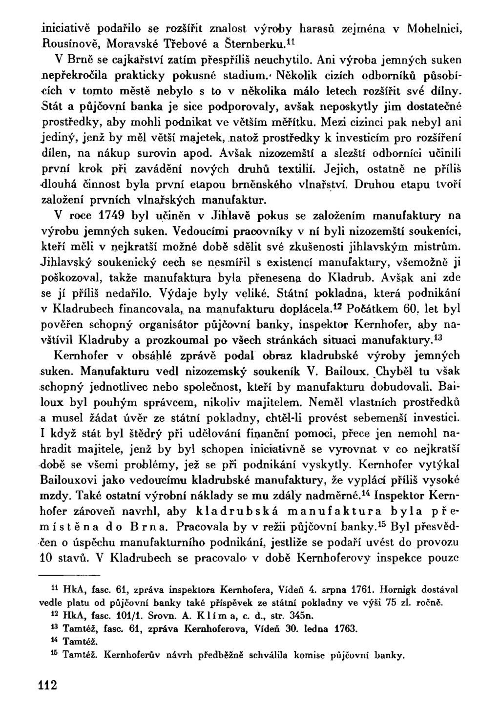 iniciativě podařilo se rozšířit znalost výroby harasů zejména v Mohelnici, Rousínově, Moravské Třebové a Šternberku. 11 V Brně se cajkařství zatím přespříliš neuchytilo.