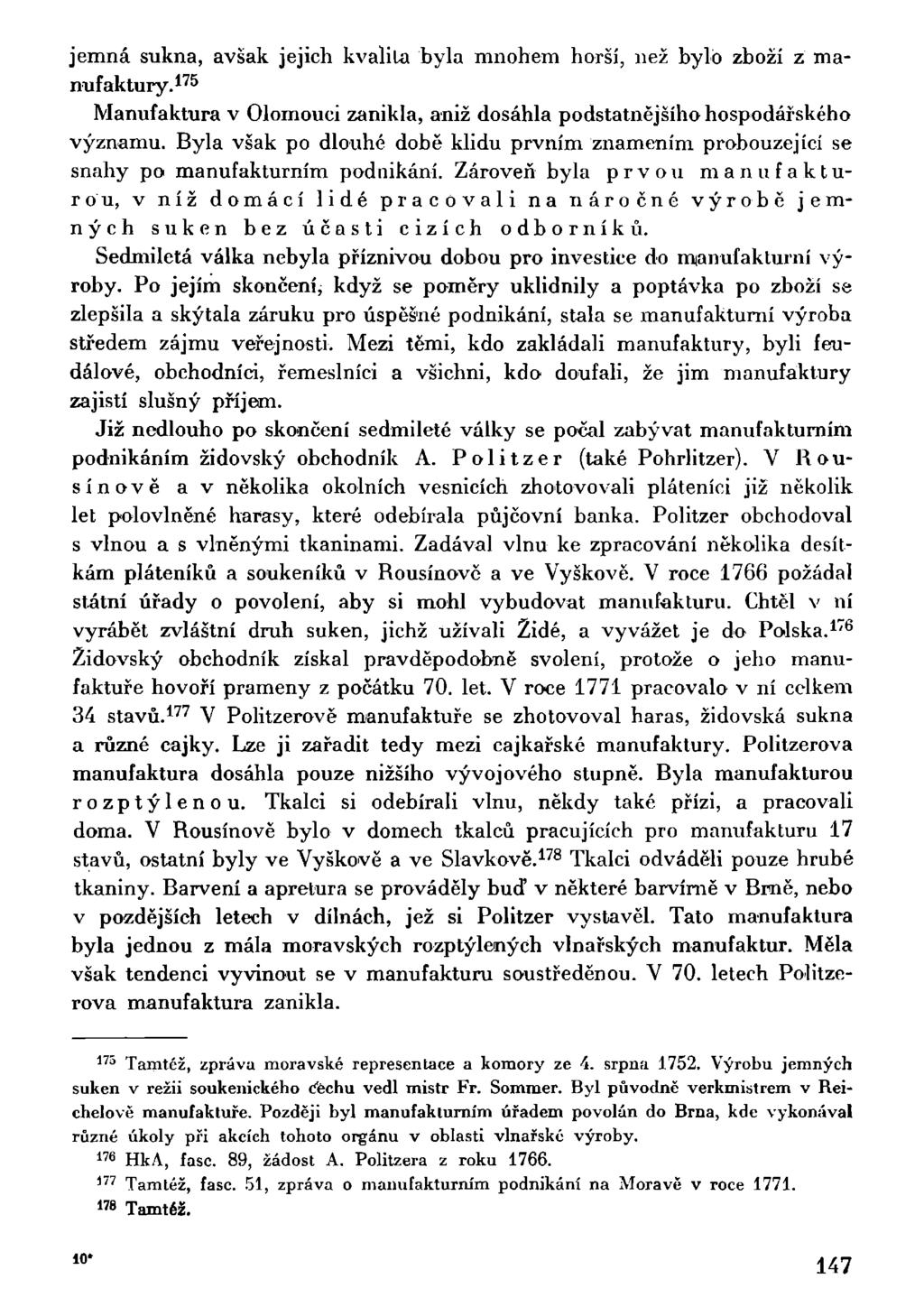jemná sukna, avšak jejich kvalita byla mnohem horší, než bylo zboží z manufaktury. 175 Manufaktura v Olomouci zanikla, aniž dosáhla podstatnějšího hospodářského významu.