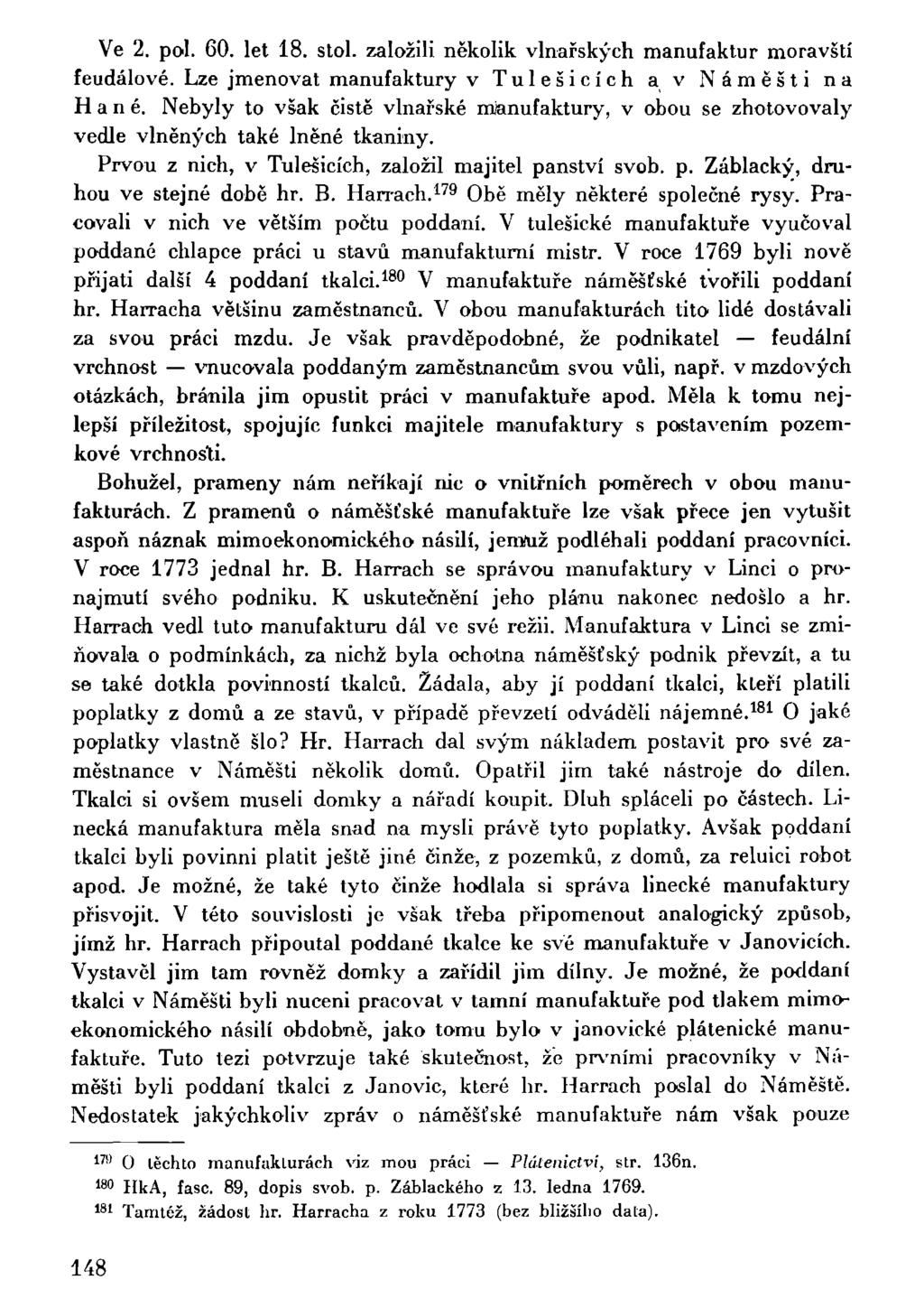Ve 2. pol. 60. let 18. stol. založili několik vlnařských manufaktur moravští feudálové. Lze jmenovat manufaktury v Tulešicích a v Náměšti na Hané.