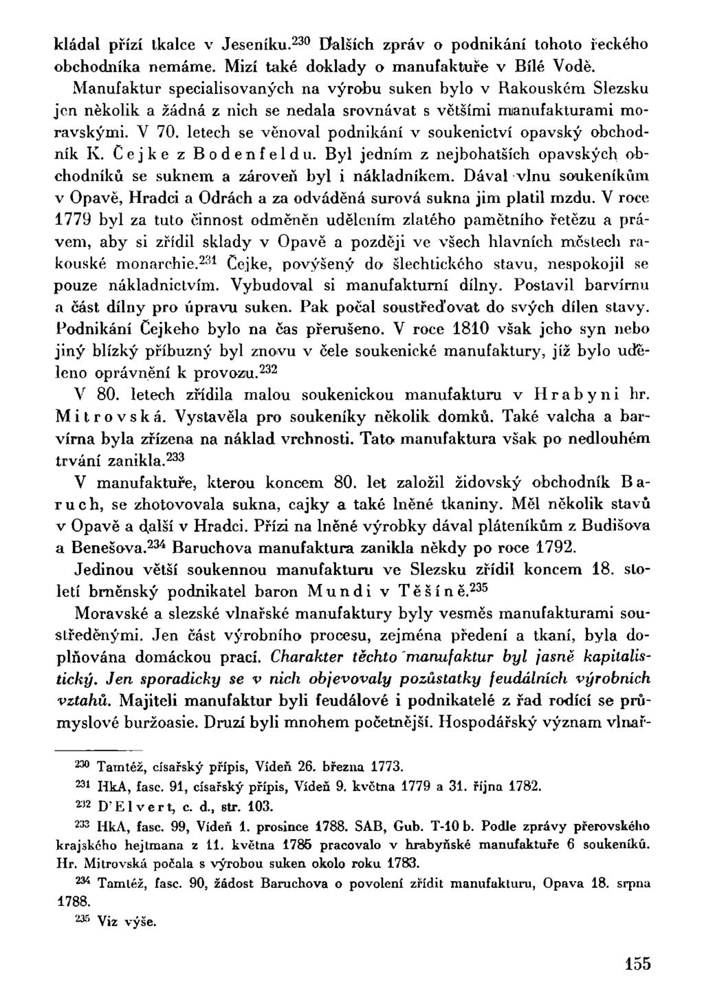 kládal přízí tkalce v Jeseníku. 230 Dalších zpráv o podnikání tohoto řeckého obchodníka nemáme. Mizí také doklady o manufaktuře v Bílé Vodě.