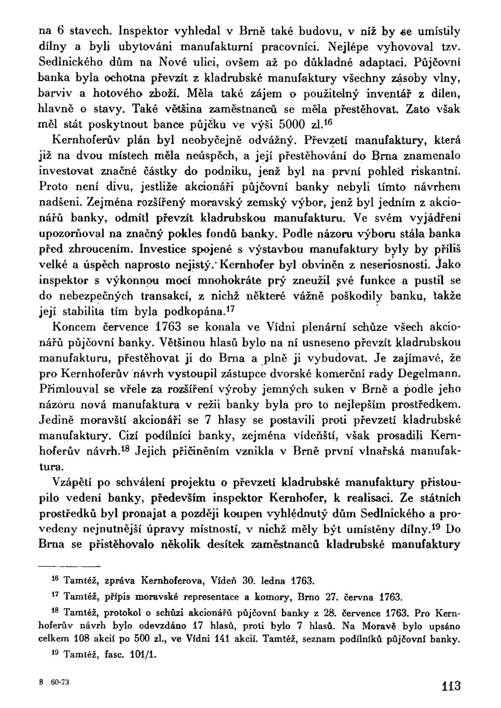 na 6 stavech. Inspektor vyhledal v Brně také budovu, v níž by «e umístily dílny a byli ubytováni manufakturní pracovníci. Nejlépe vyhovoval tzv.