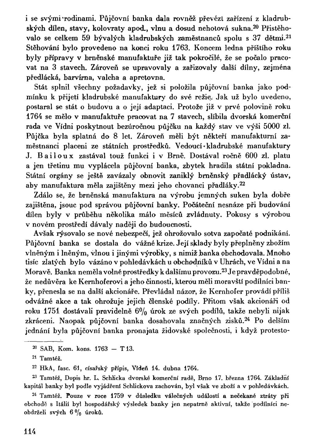 i se svými "rodinami. Půjčovní banka dala rovněž převezl zařízení z kladrubských dílen, stavy, kolovraty apod., vlnu a dosud nehotová sukna.