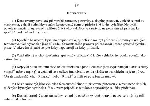 mikroorganismů Variabilita účinku (rozpustnost, synergie, vázaná forma ) Odolnost mikroorganismů Vliv potraviny (ph) Kombinace s dalšími metodami úchovy Chemické látky Konzervační látky prodlužují