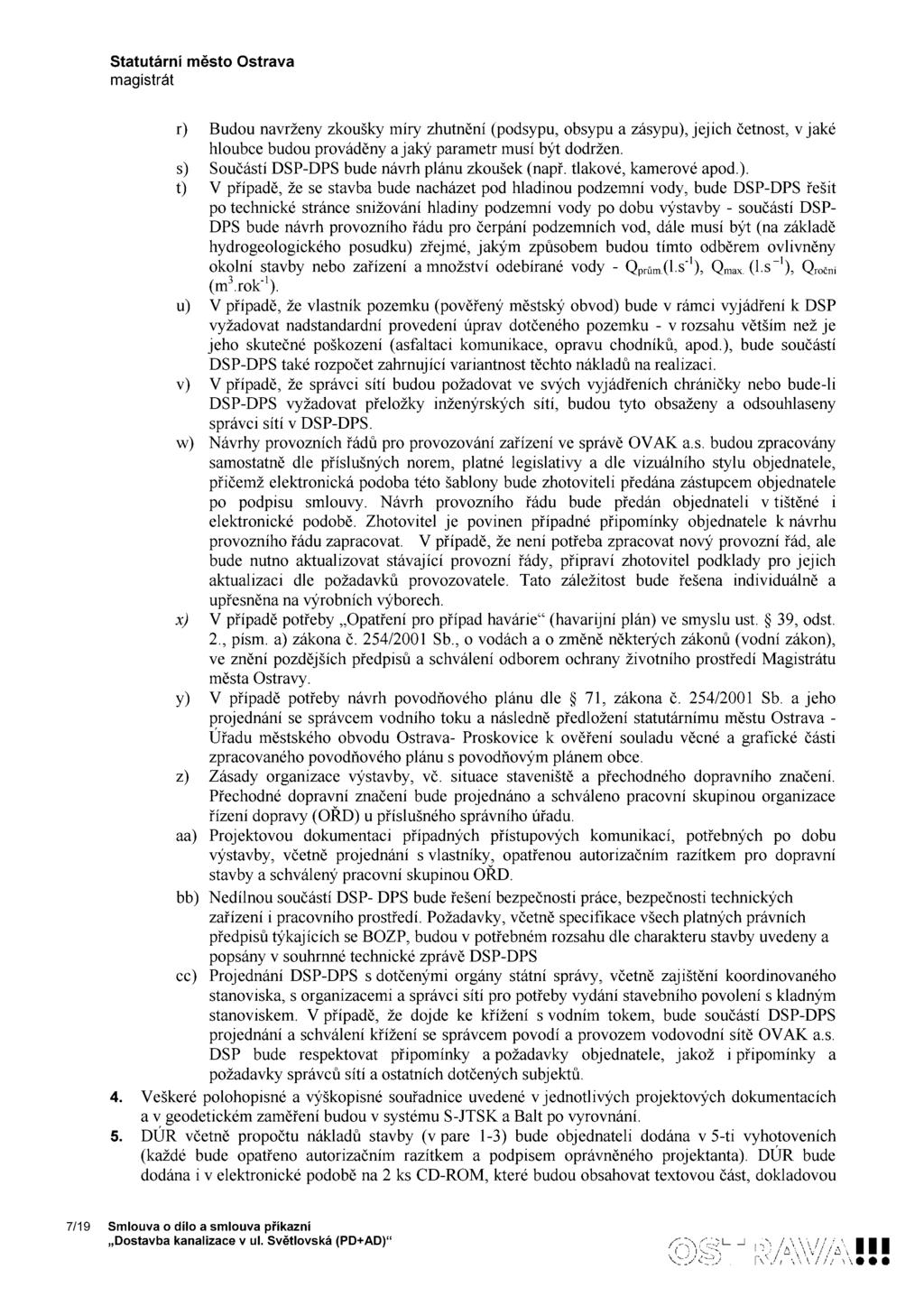 r) Budou navrženy zkoušky míry zhutnění (podsypu, obsypu a zásypu), jejich četnost, V jaké hloubce budou prováděny a jaký parametr musí být dodržen. s) Součástí DSP DPS bude návrh plánu zkoušek (např.