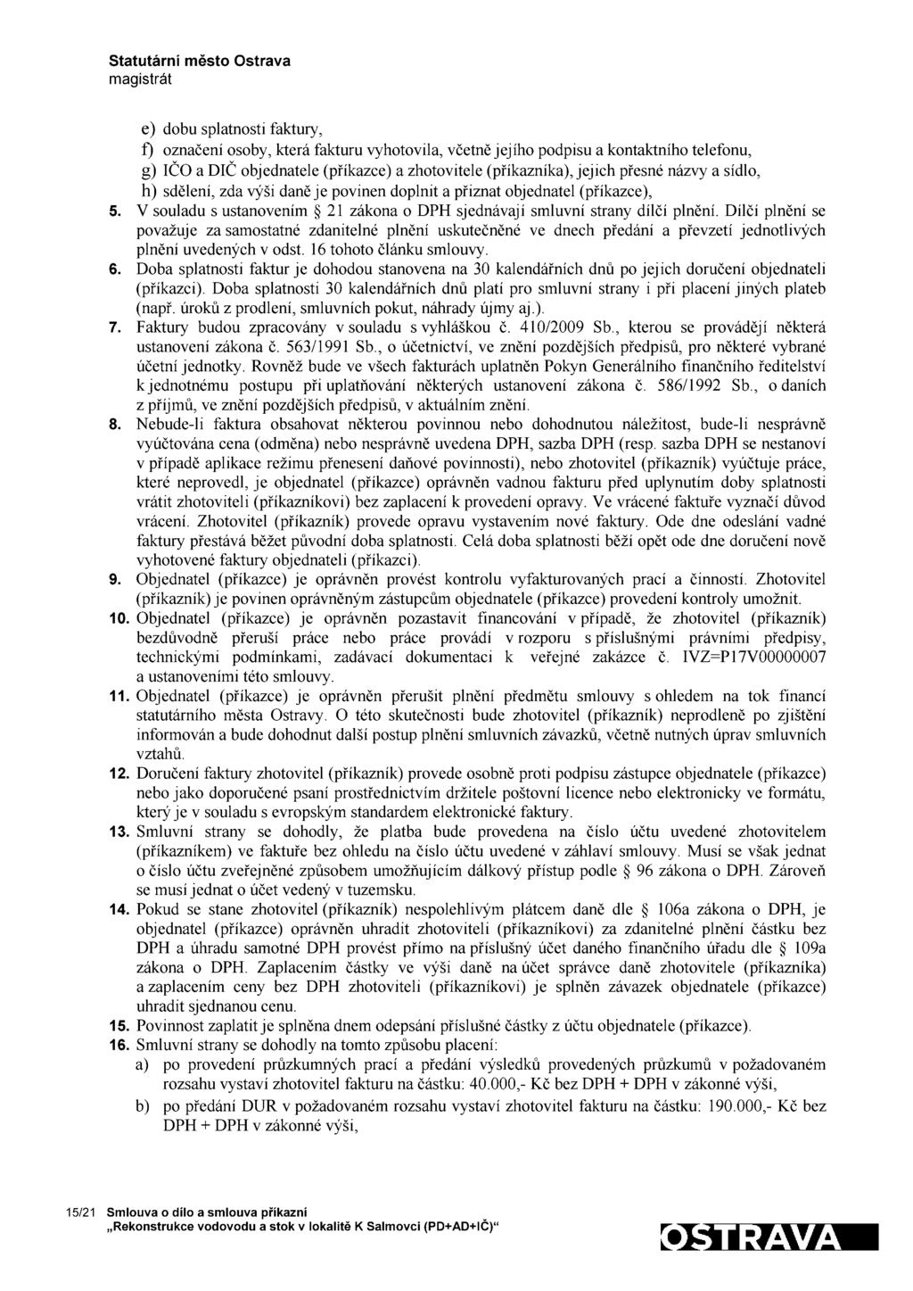 e) dobu splatnosti faktury, Í) označení osoby, která fakturu vyhotovila, včetně jejího podpisu a kontaktního telefonu, g) IČO a DIČ objednatele (příkazce) a zhotovitele (příkazníka), jejich přesné