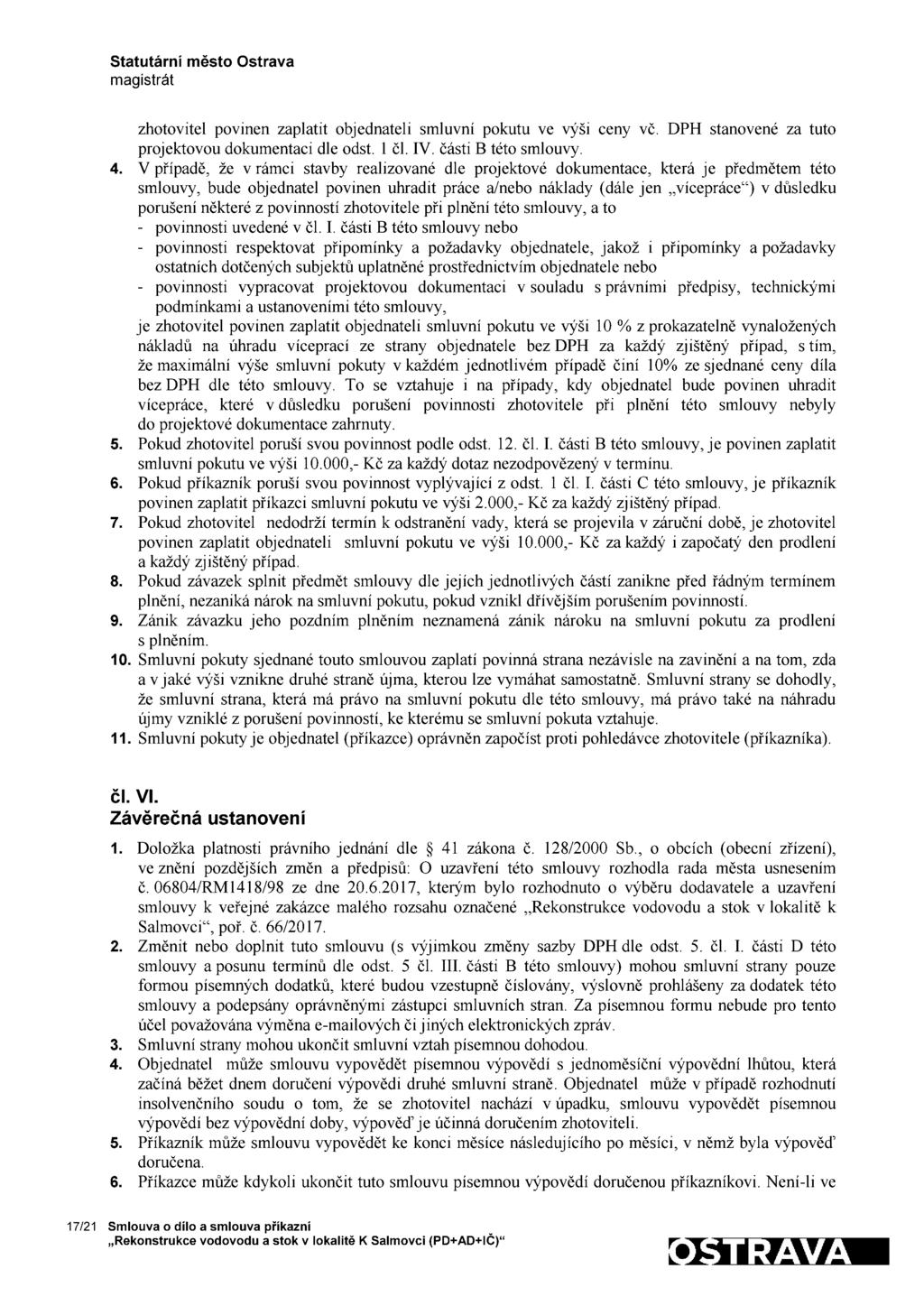 zhotovitel povinen zaplatit objednateli smluvní pokutu ve výši ceny vč. DPH stanovené za tuto projektovou dokumentaci dle odst. 1 čl. IV. části B této smlouvy. 4.