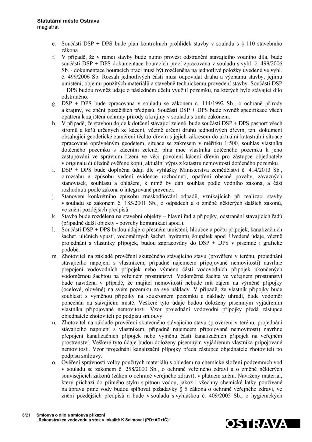 e. Součástí DSP + DPS bude plán kontrolních prohlídek stavby V souladu s 110 stavebního zákona. f.