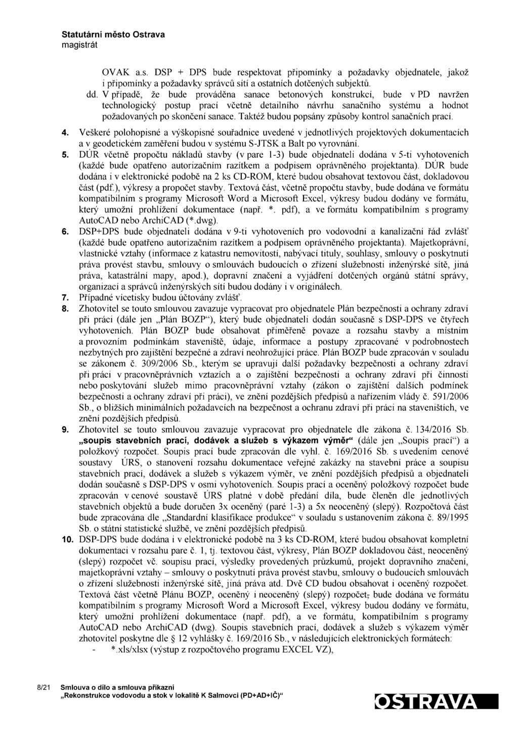 OVAK a.s. DSP + DPS bude respektovat připomínky a požadavky objednatele, jakož i připomínky a požadavky správců sítí a ostatních dotčených subj ektů. dd.