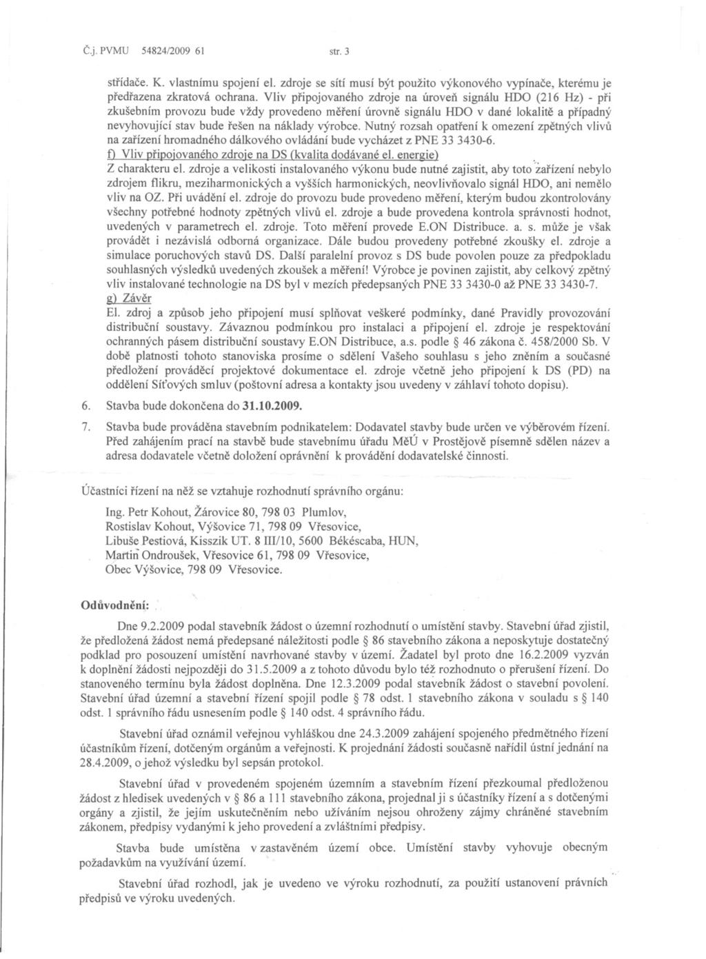 Cj. PVMU 54824/2009 61 str. 3 strídace. K. vlastnímu spojení el. zdroje se sítí musí být použito výkonového vypínace, kterému je predrazena zkratová ochrana.