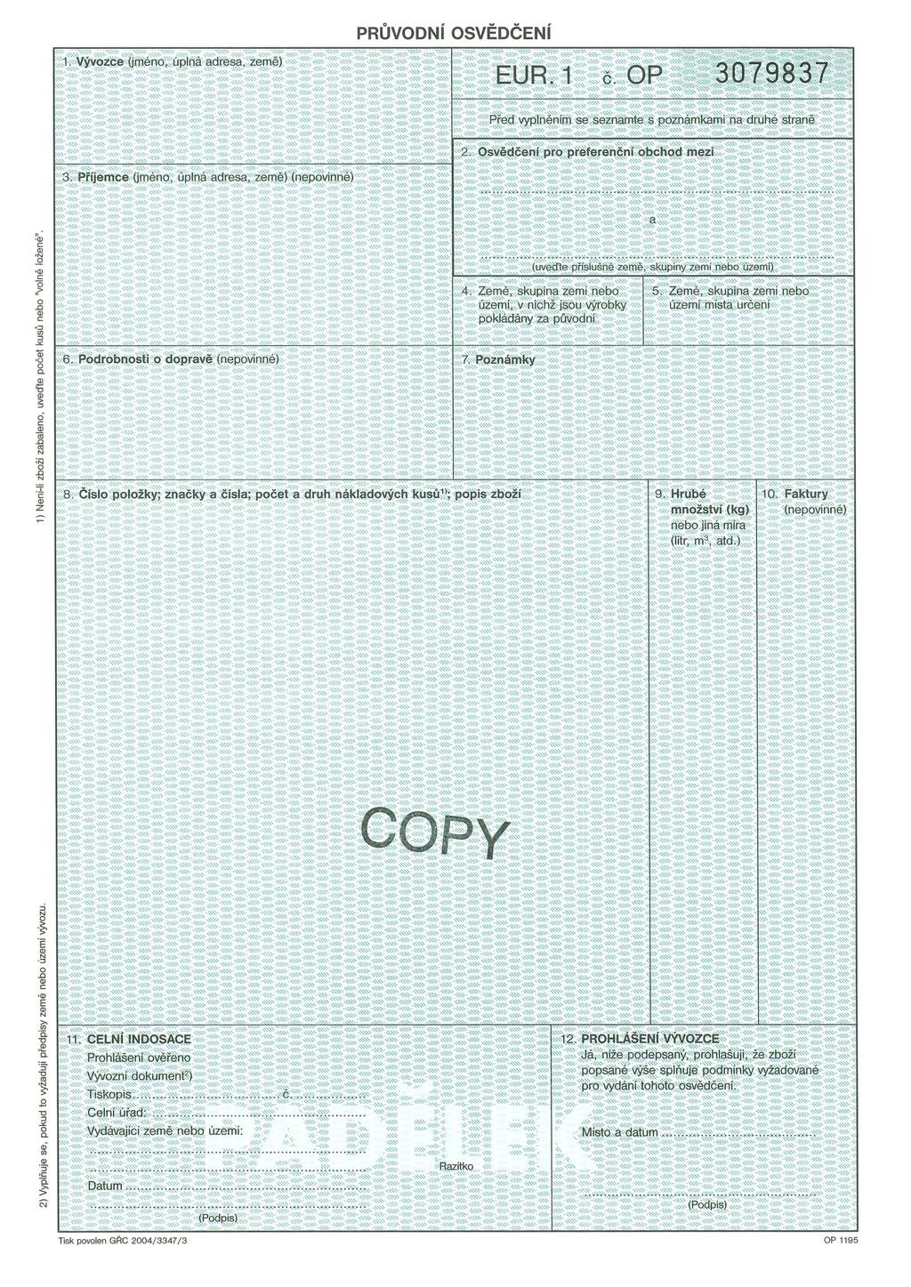 PRŮVODNÍ OSVĚDČENÍ 1. Vývozce (jméno, úplná adresa, země) 1 č. OP 3079837 Před vyplněním se seznamte s poznámkami na druhé straně 2. Osvědčení pro preferenční obchod mezi 3.
