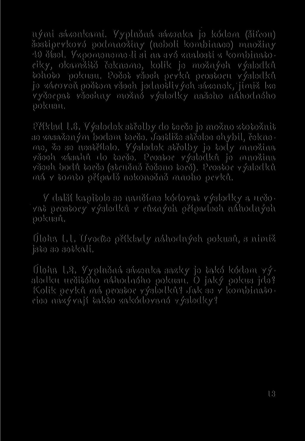 nými sázenkami. Vyplněná aázenka je kódem (šifrou) šestiprvkové podmnožiny (neboli kombinace) množiny 49 čísel.