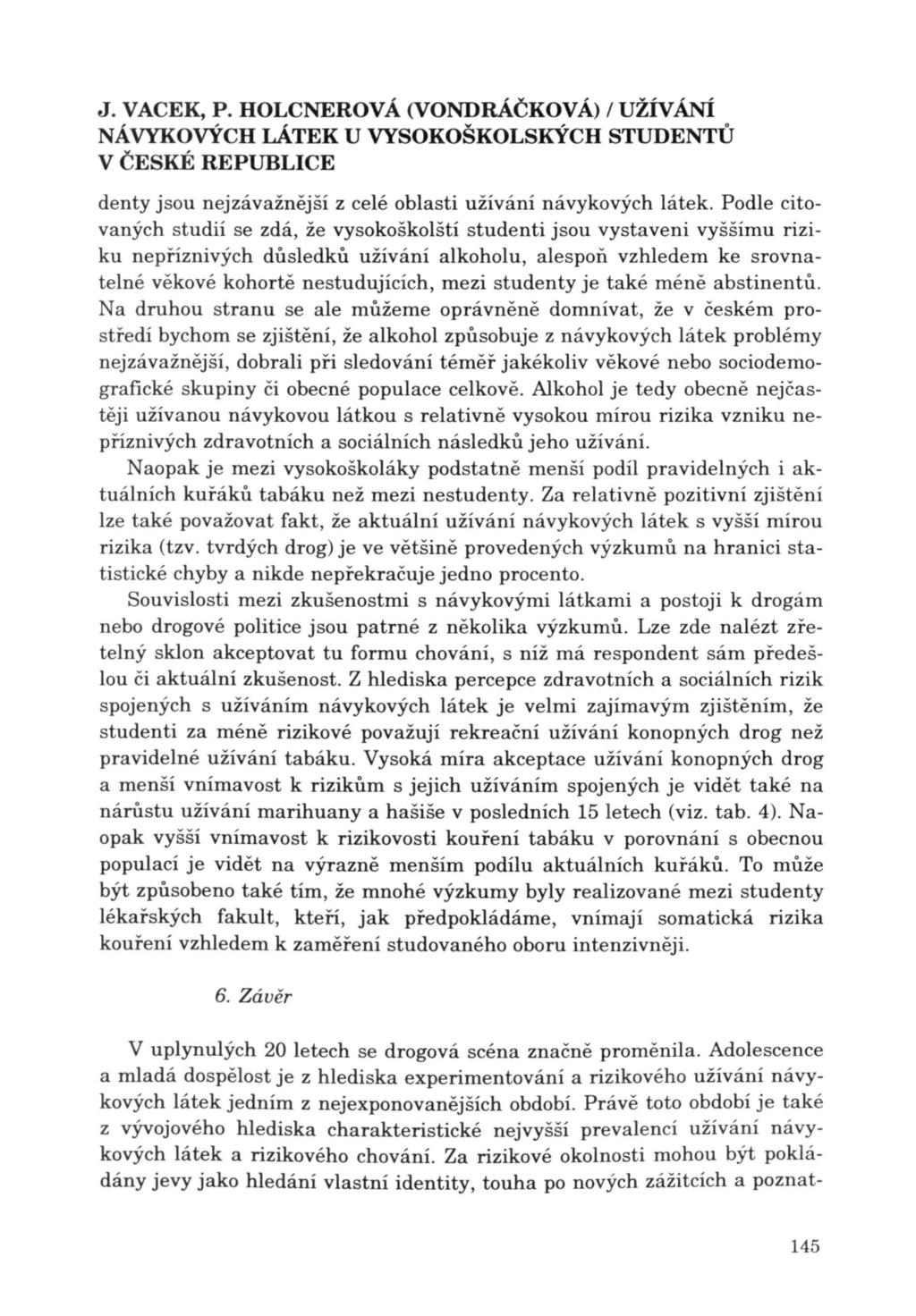 J. VACEK, P. HOLCNEROV Á (VONDRÁČKOVÁ) I UŽÍVÁNÍ denty jsou nejzávažnější z celé oblasti užívání návykových látek.