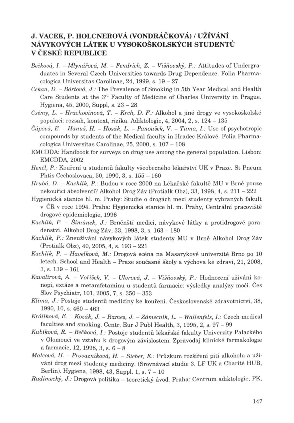 J. VACEK, P. HOLCNEROV Á (VONDRÁČKOVÁ) / UŽÍVÁNÍ Bečková, I. - Mlynářová, M. - Fendrich, Z. - Višňovský, P.: Attitudes of Undergraduates in Several Czech Universities towards Drug Dependence.