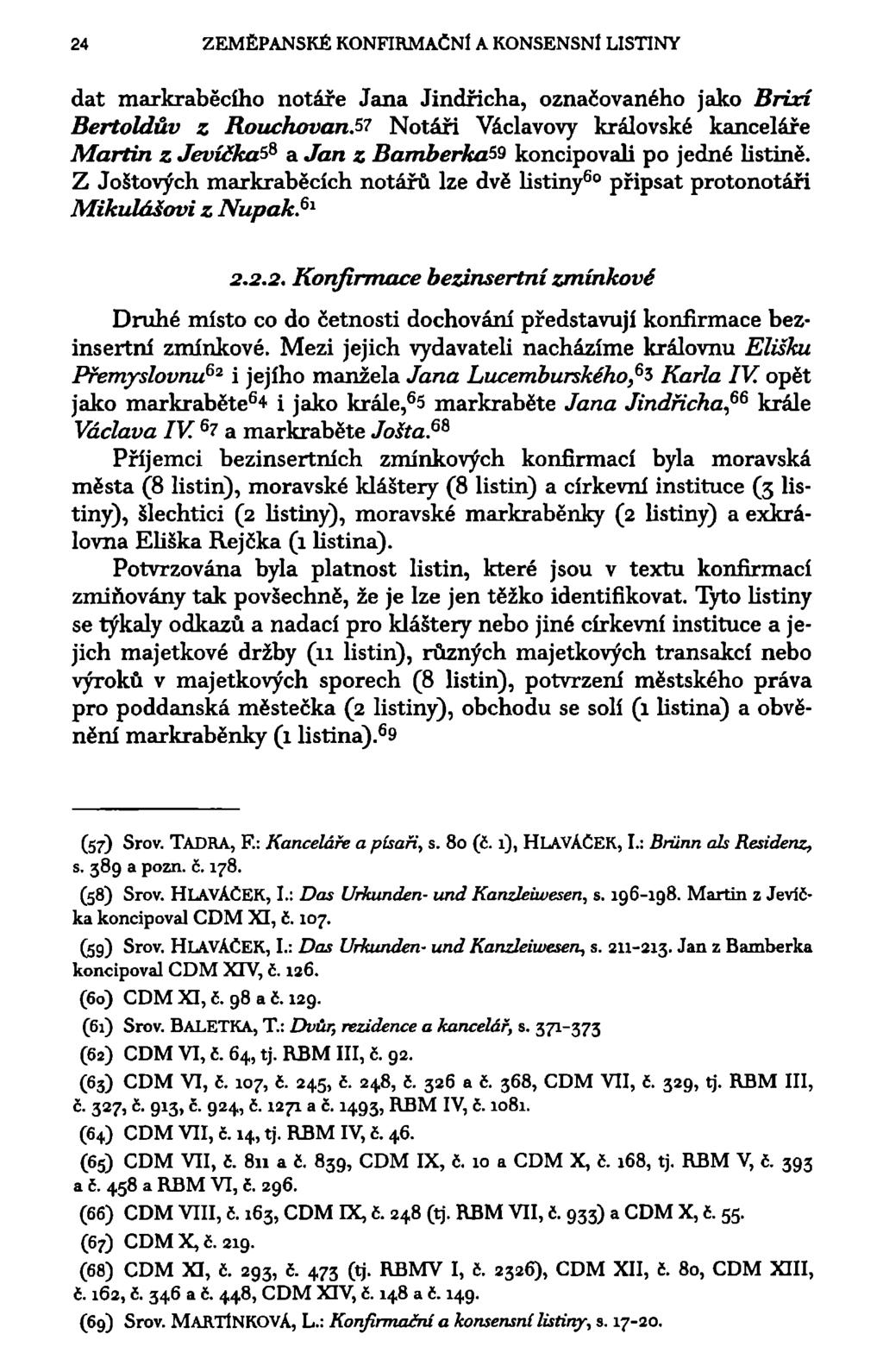 24 ZEMĚPANSKÉ KONFIRMAČNÍ A KONSENSNl LISTINY dat markraběcího notáře Jana Jindřicha, označovaného jako Brixí Bertoldův z Rouchovan.5?