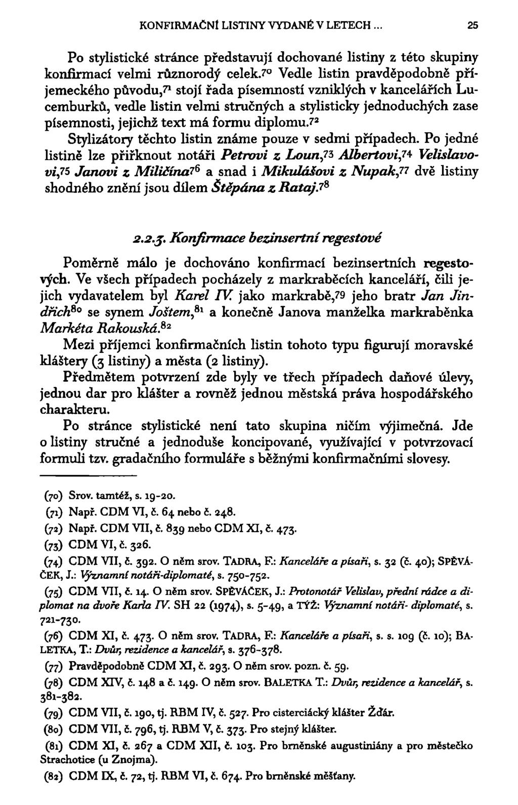 KONFIRMAČNÍ LISTINY VYDANÉ V LETECH 25 Po stylistické stránce představují dochované listiny z této skupiny konfirmací velmi různorodý celek.