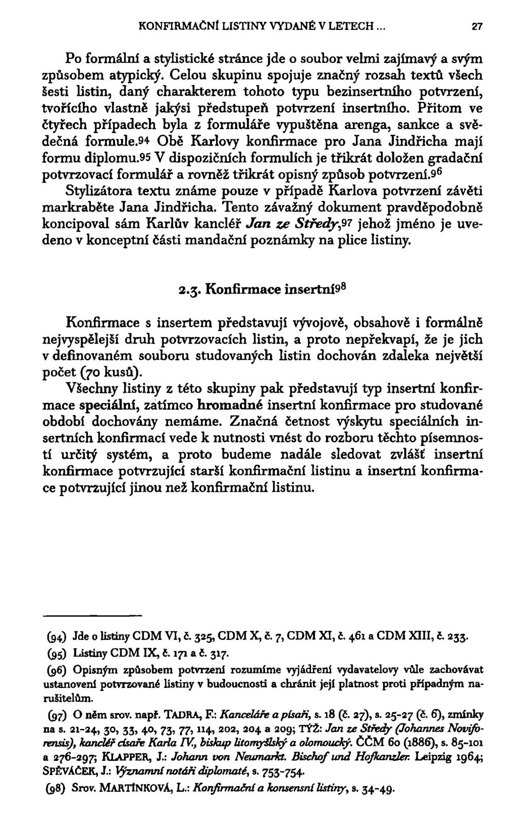 KONFIRMAČNÍ LISTINY VYDANÉ V LETECH. 27 Po formální a stylistické stránce jde o soubor velmi zajímavý a svým způsobem atypický.