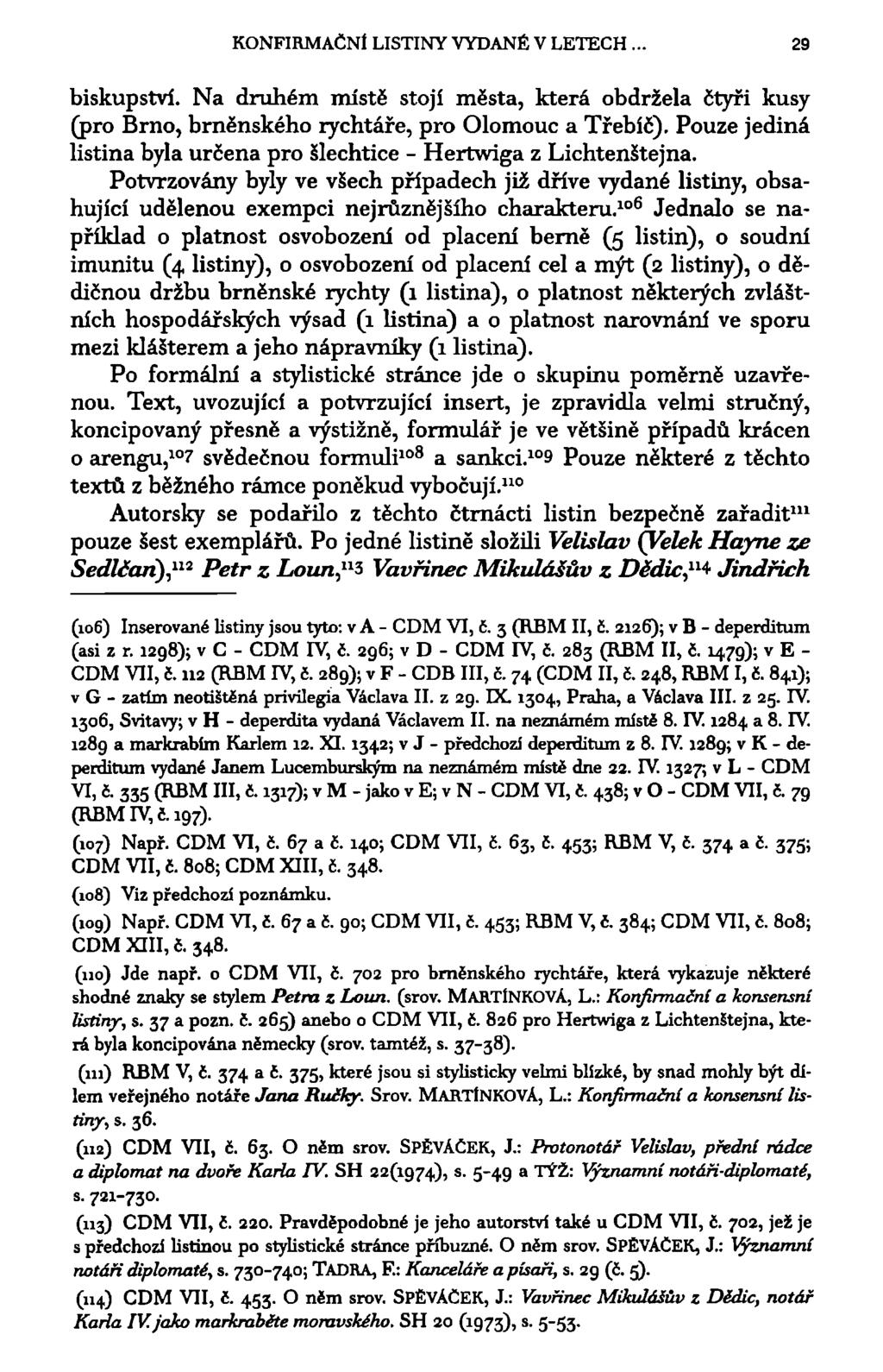 KONFIRMAČNÍ LISTINY VYDANÉ V LETECH. 29 biskupství. Na druhém místě stojí města, která obdržela čtyři kusy (pro Brno, brněnského rychtáře, pro Olomouc a Třebíč).