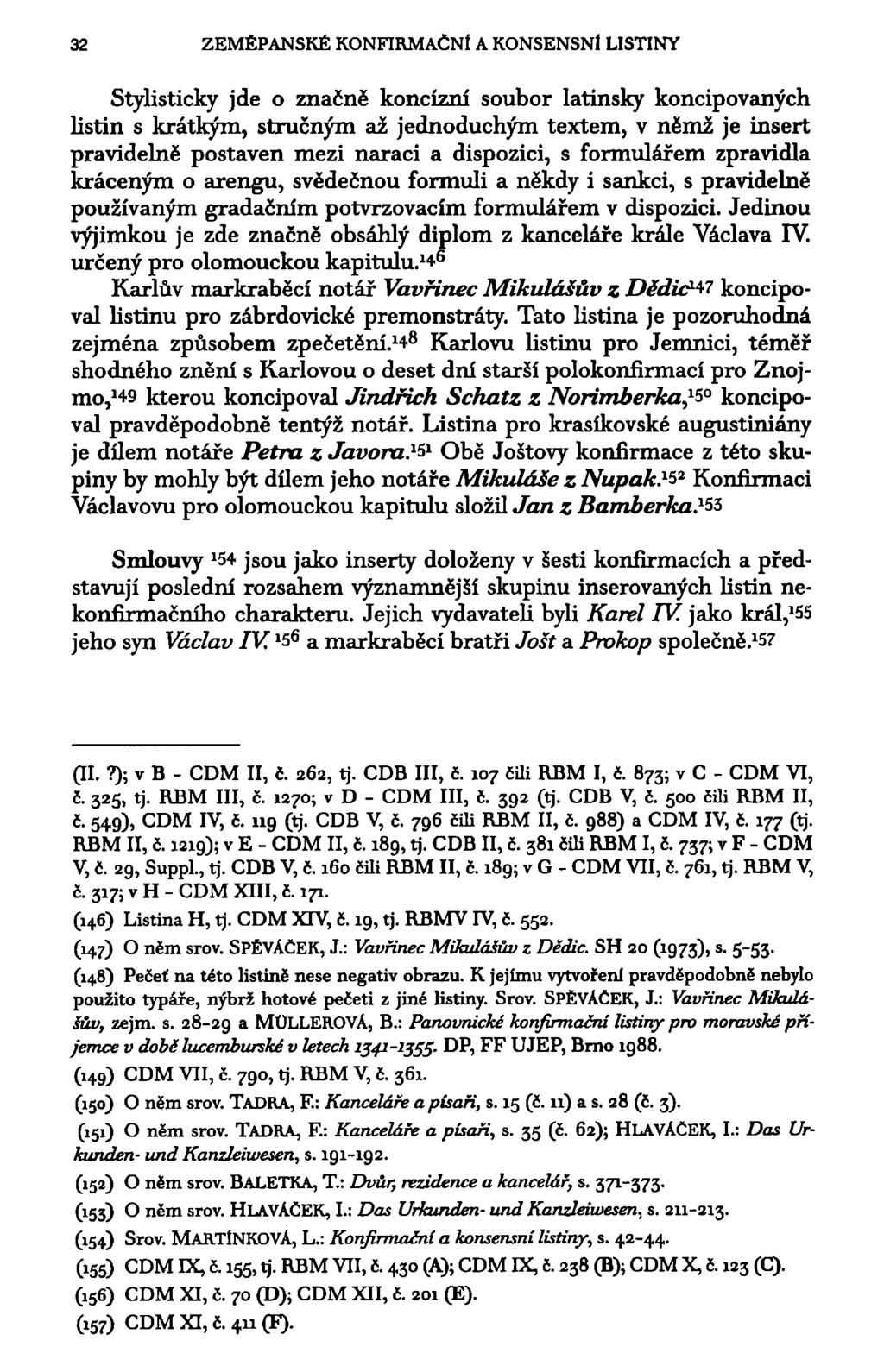32 ZEMĚPANSKÉ KONFIRMAČNÍ A KONSENSNÍ LISTINY Stylisticky jde o značně koncízni soubor latinsky koncipovaných listin s krátkým, stručným až jednoduchým textem, v němž je insert pravidelně postaven