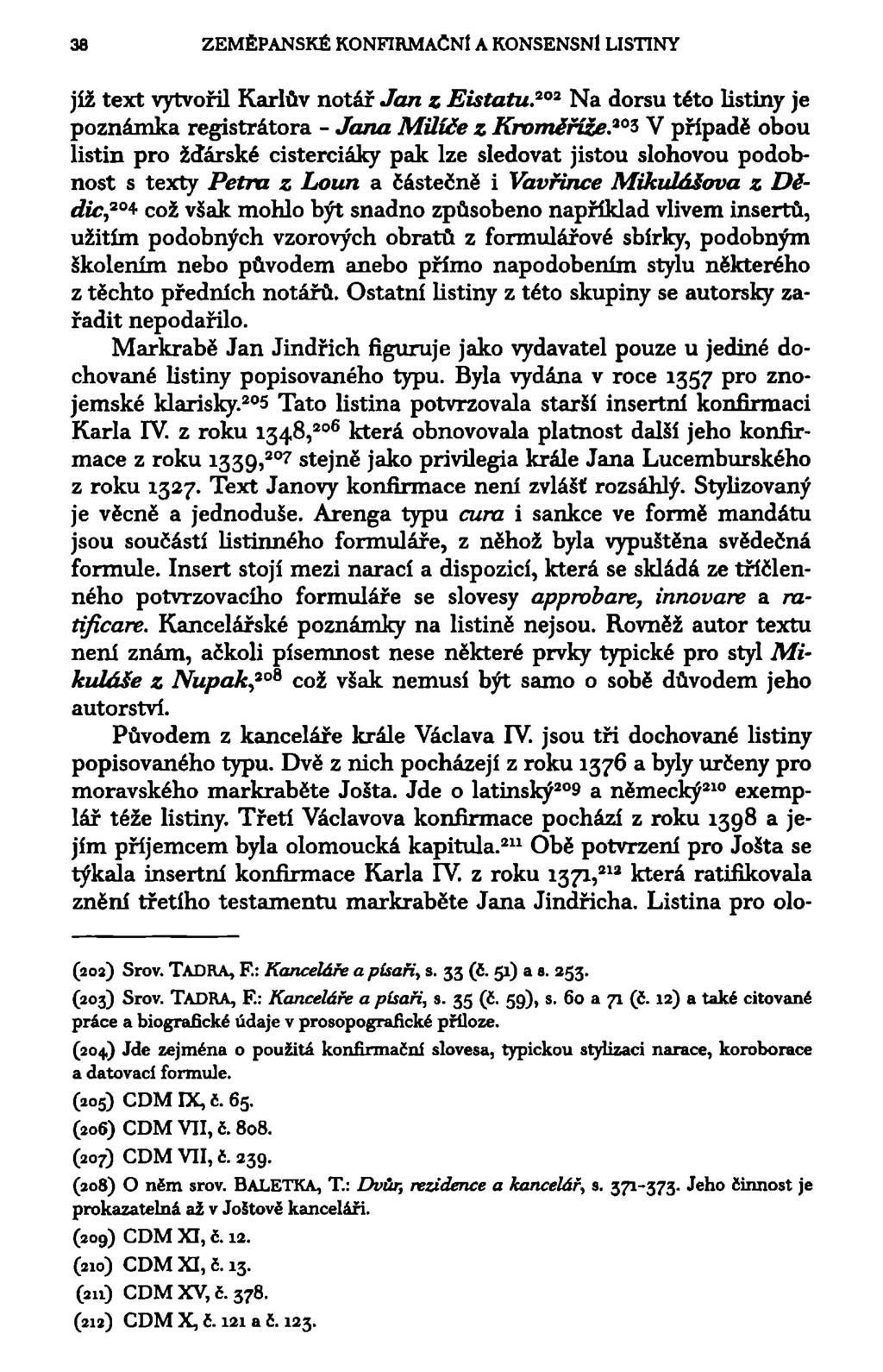 38 ZEMĚPANSKÉ KONFIRMAČNÍ A KONSENSNl LISTINY jíž text vytvořil Karlův notář Jan z Eistatu. 202 Na dorsu této listiny je poznámka registrátora - Jana Milice z Kroměříže.