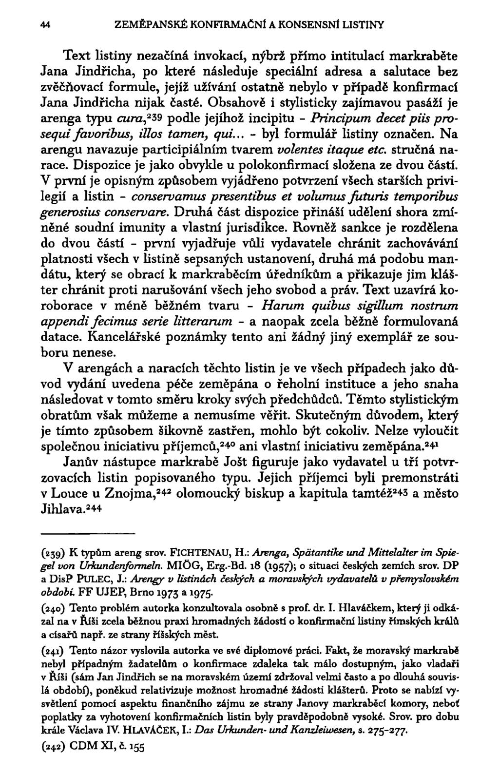 44 ZEMĚPANSKÉ KONFIRMAČNÍ A KONSENSNÍ LISTINY Text listiny nezačíná invokací, nýbrž přímo intitulací markraběte Jana Jindřicha, po které následuje speciální adresa a salutace bez zvěčňovací formule,