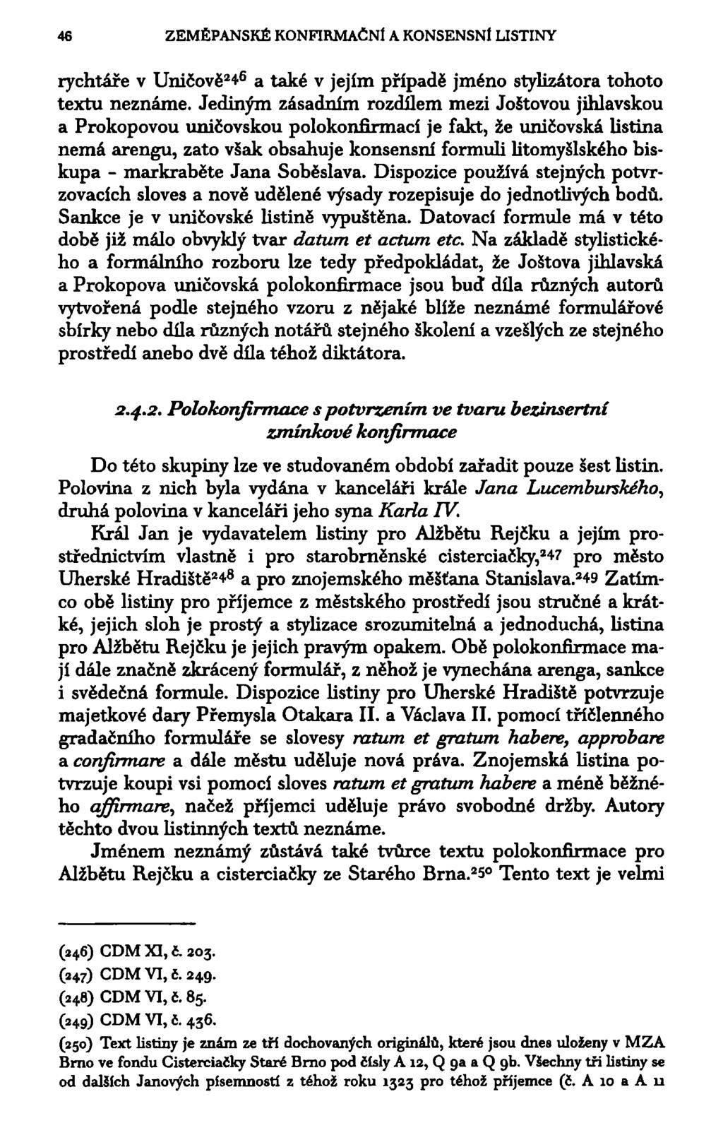 46 ZEMĚPANSKÉ KONFIRMAČNÍ A KONSENSNÍ LISTINY rychtáře v Uničově 2 * 6 a také v jejím případě jméno stylizátora tohoto textu neznáme.