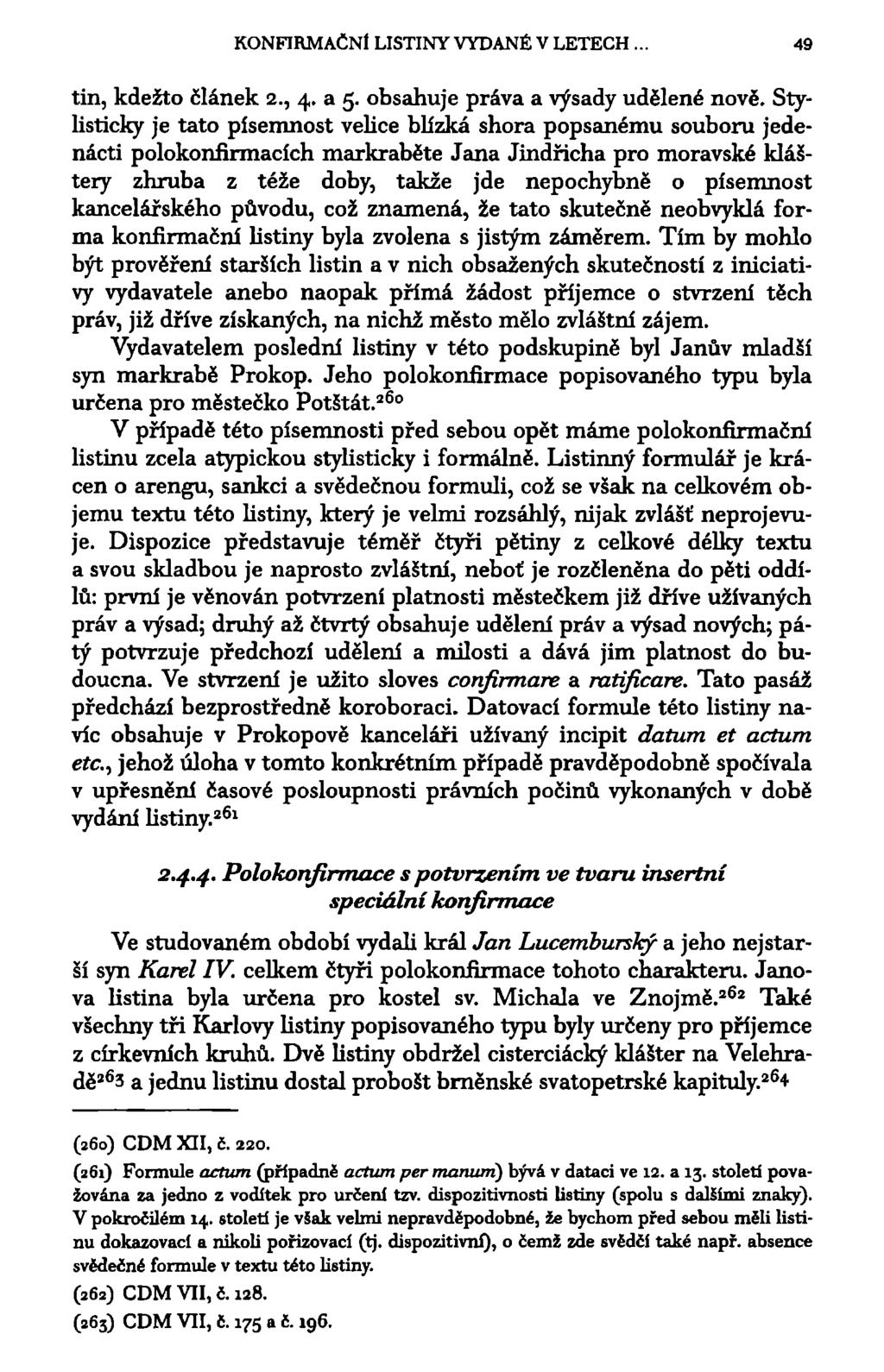 KONFIRMAČNÍ LISTINY VYDANÉ V LETECH. 49 tin, kdežto článek 2., 4. a 5. obsahuje práva a výsady udělené nově.