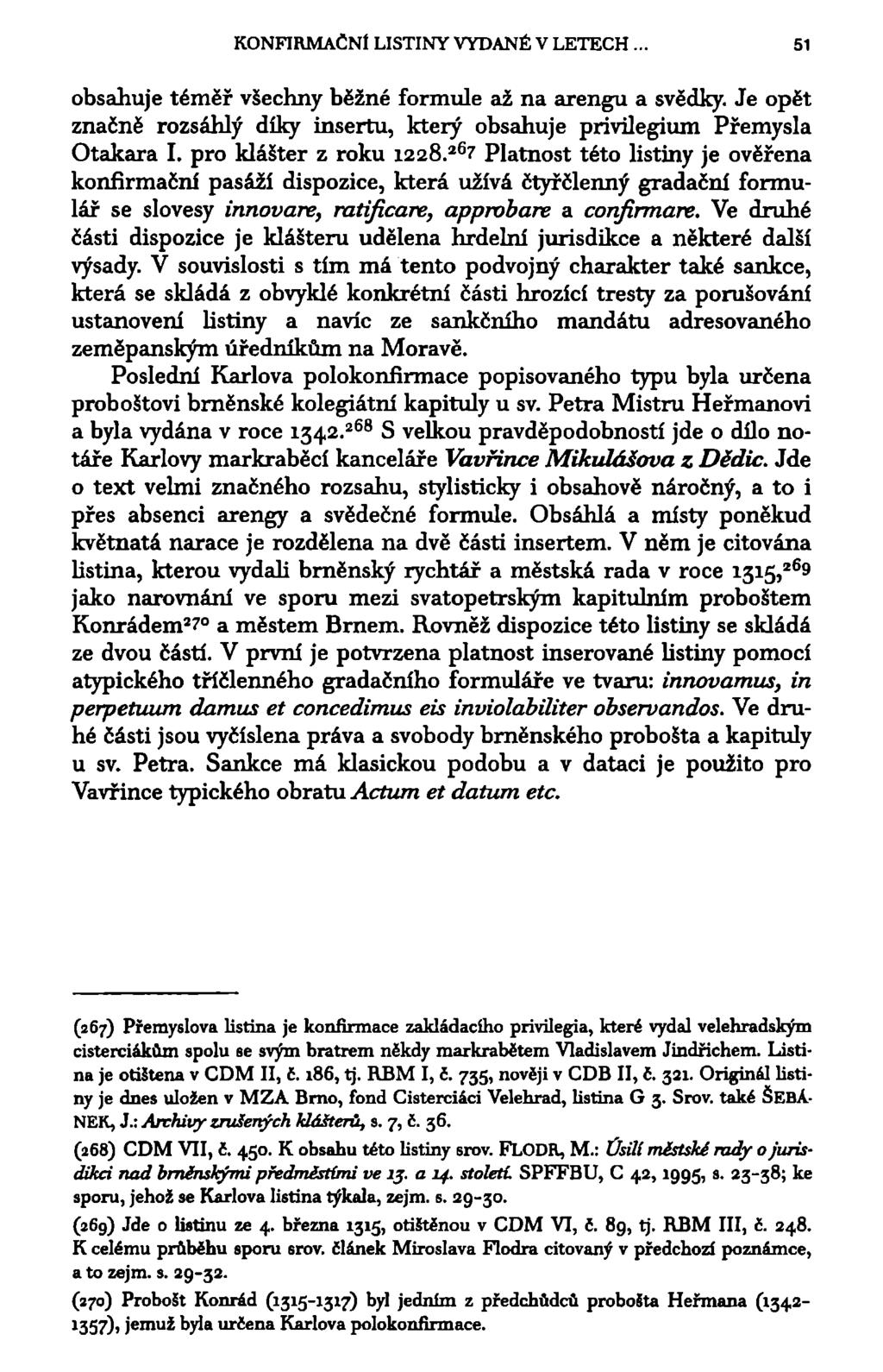KONFIRMAČNÍ LISTINY VYDANÉ V LETECH. 51 obsahuje téměř všechny běžné formule až na arengu a svědky. Je opět značně rozsáhlý díky insertu, který obsahuje privilegium Přemysla Otakara I.