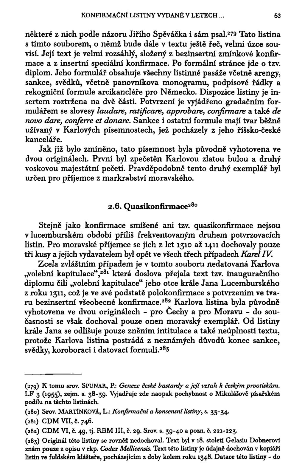 KONFIRMAČNÍ LISTINY VYDANÉ V LETECH.. 53 některé z nich podle názoru Jiřího Spěváčka i sám psal. 2 79 Tato listina s tímto souborem, o němž bude dále v textu ještě řeč, velmi úzce souvisí.