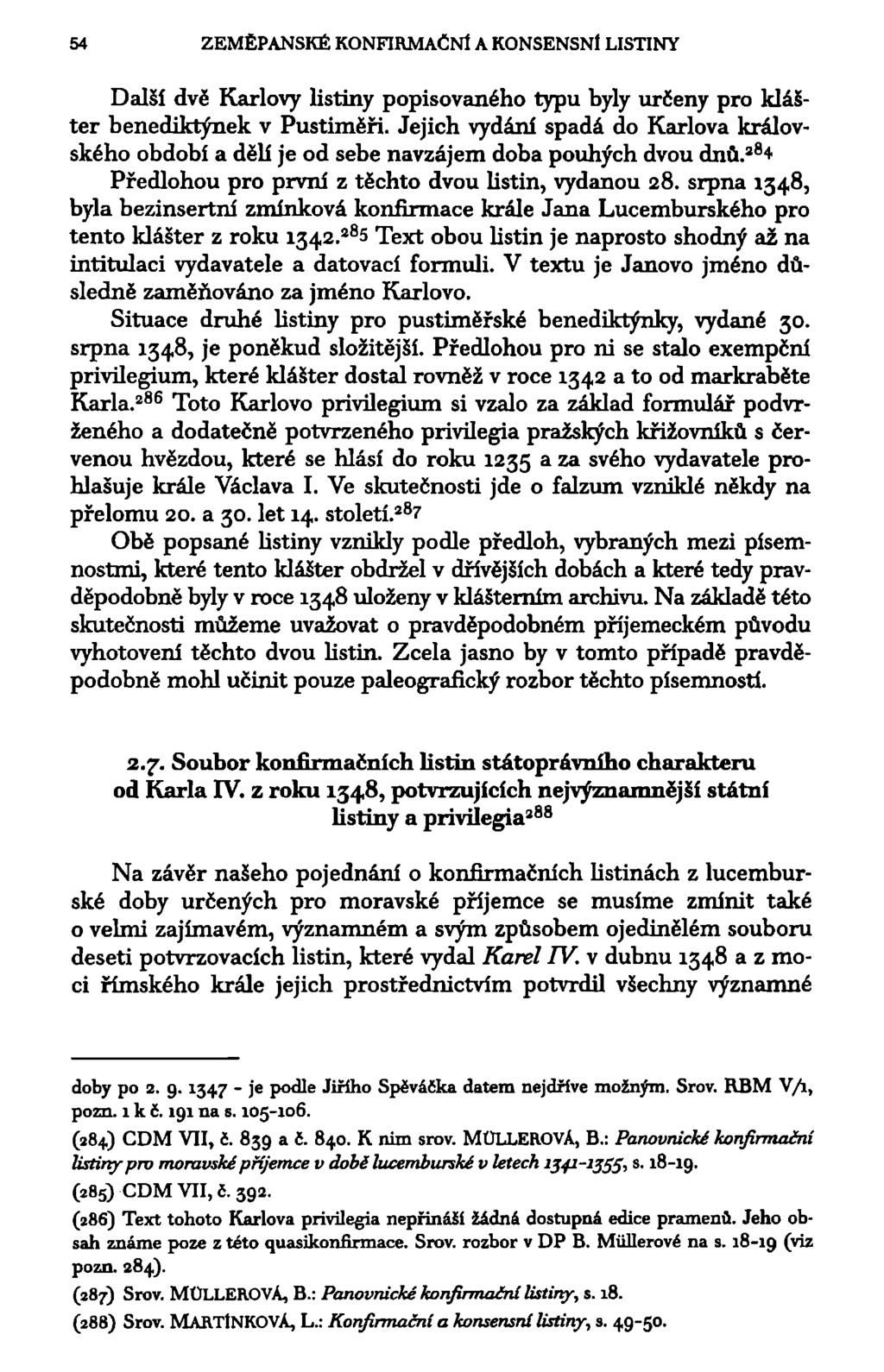 54 ZEMĚPANSKÉ KONFIRMAČNÍ A KONSENSNÍ LISTINY Další dvě Karlovy listiny popisovaného typu byly určeny pro klášter benediktynek v Pustiměři.