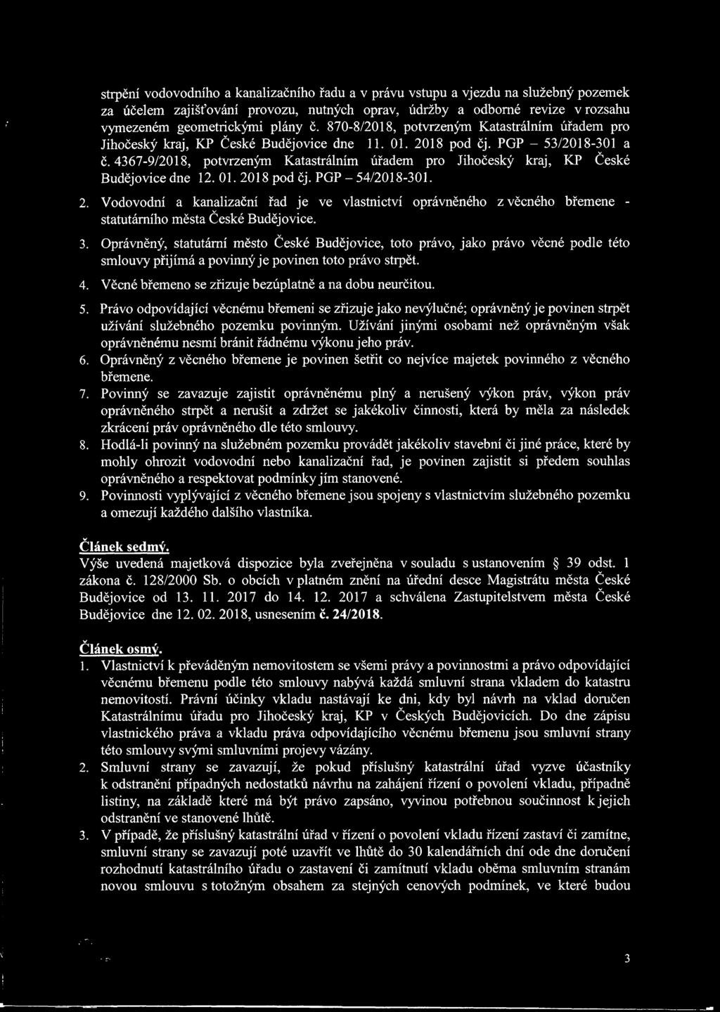 01. 018 pod čj. PGP - 54/018-301.. Vodoodní a kanalizační řad je e lastnictí opráněného z ěcného břemene - statutárního města. 3.