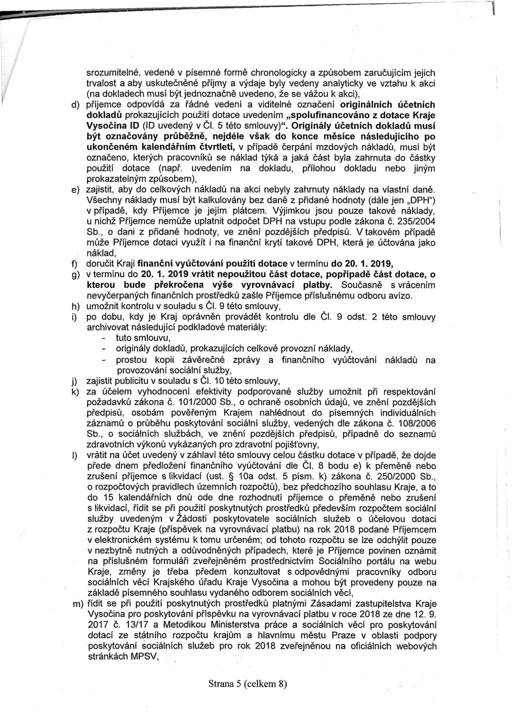 srozumitelné, vedené v písemné formě chronologicky a způsobem zaručujícím jejich trvalost a aby uskutečněné příjmy a výdaje byly vedeny analyticky ve vztahu k akci (na dokladech musí být jednoznačně