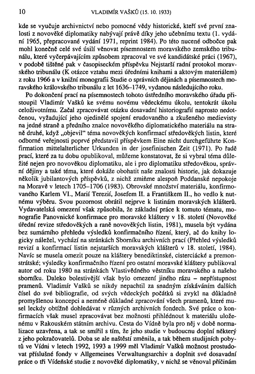 10 VLADIMÍR VAŠKŮ (15. 10. 1933) kde se vyučuje archivnictví nebo pomocné vědy historické, kteří své první znalosti z novověké diplomatiky nabývají právě díky jeho učebnímu textu (1.