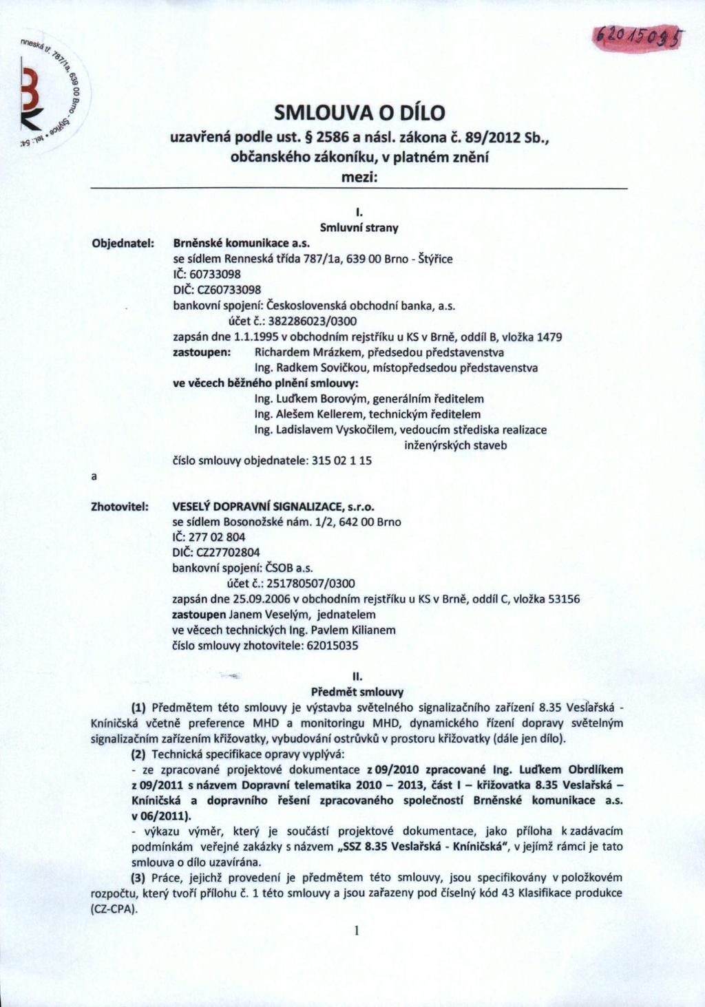 8 ' ^ / SMLOUVA O DÍLO uzavřená podle ust. 2586 a násl. zákona č. 89/2012 Sb.