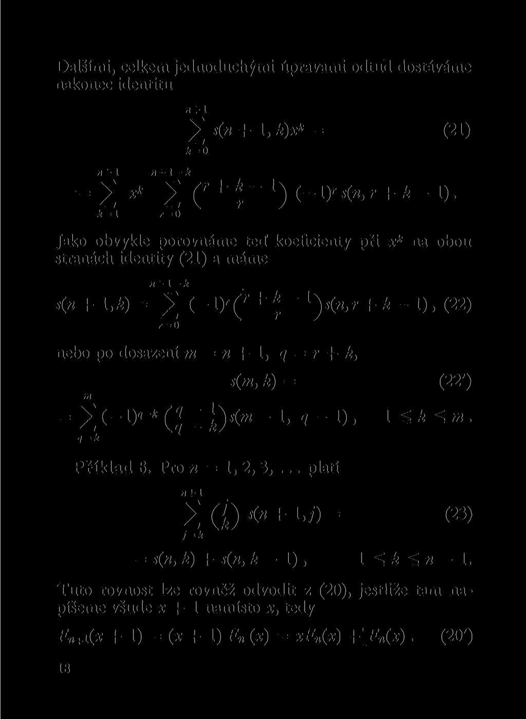 Dalšími, celkem jedoduchými úpravami odtud dostáváme akoec idetitu l 1 2 s( + 1, k)x* = (21) k = 0 ti-l-k = 2** 2 C + í _1 ) k=l Jako obvykle porováme ted koeficiety při x k straách idetity (21) a