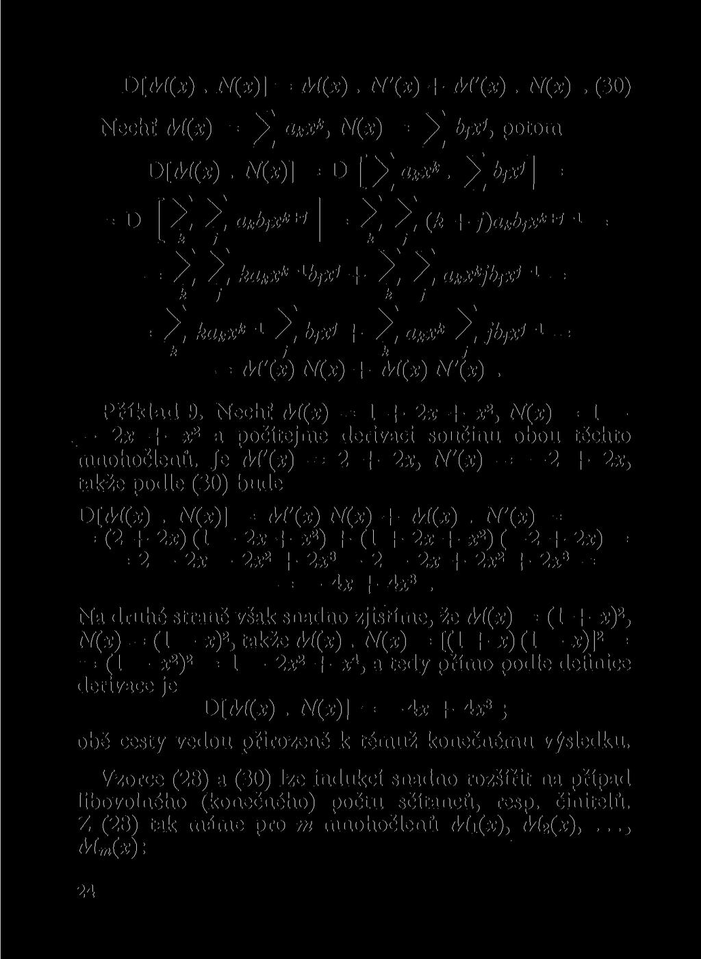 D[AÍ(x). N(x)] = M(x). N'(x) + M'(x). N(x). (30) Nechť M(x) = ^ a k x k, N(x) = ^ bi xl > potom D[AÍ(x). N(x)] D akx k.