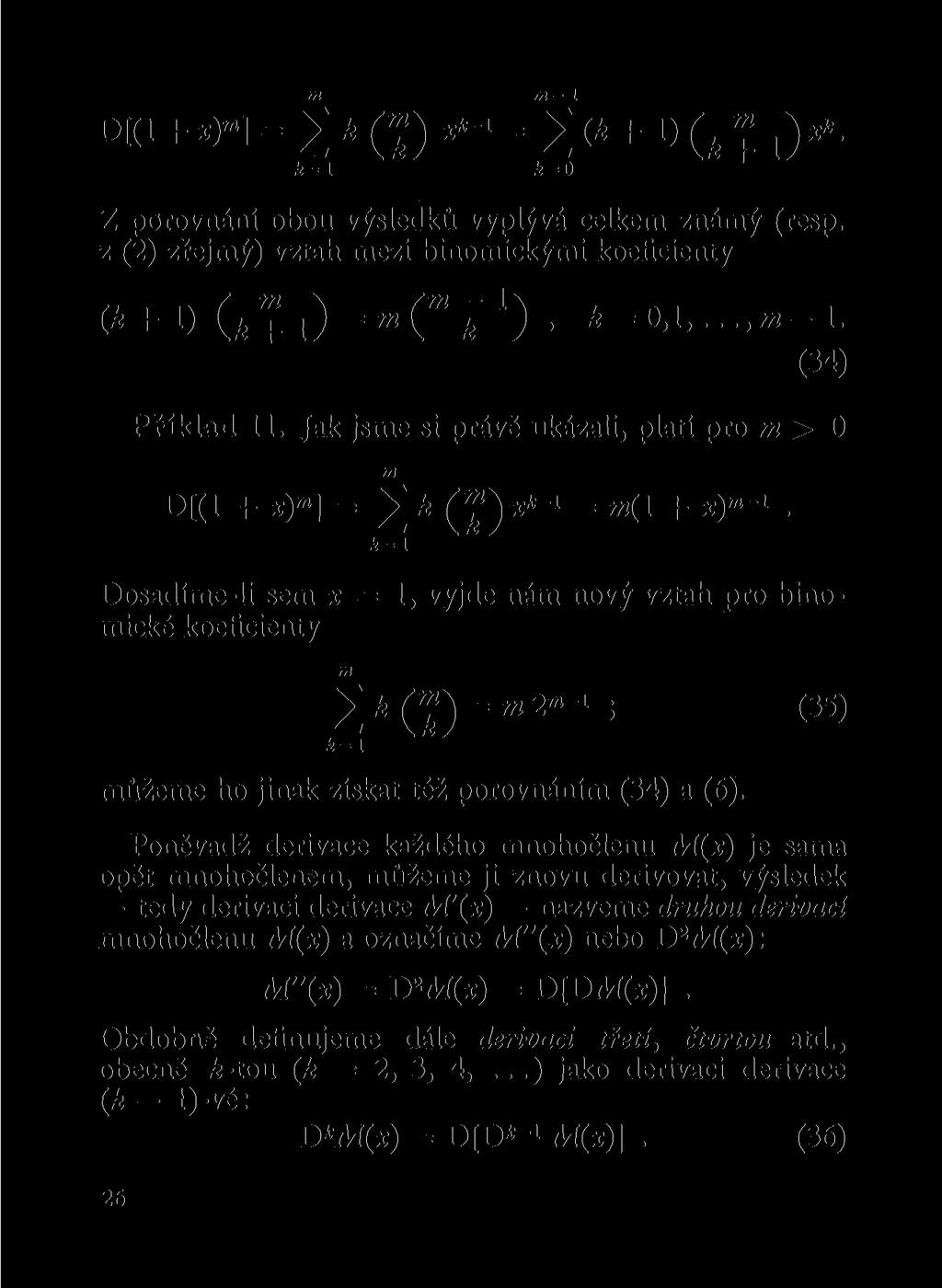 Dia+x)»i = 2 k ffi = 2 ( k + 1 } G+i)* fc - Z porováí obou výsledků vyplývá celkem zámý (resp. z (2) zřejmý) vztah mezi biomickými koeficiety (*+l) (k+l) = m ( m H 1 ) ' k = 0,\,...,m-\.