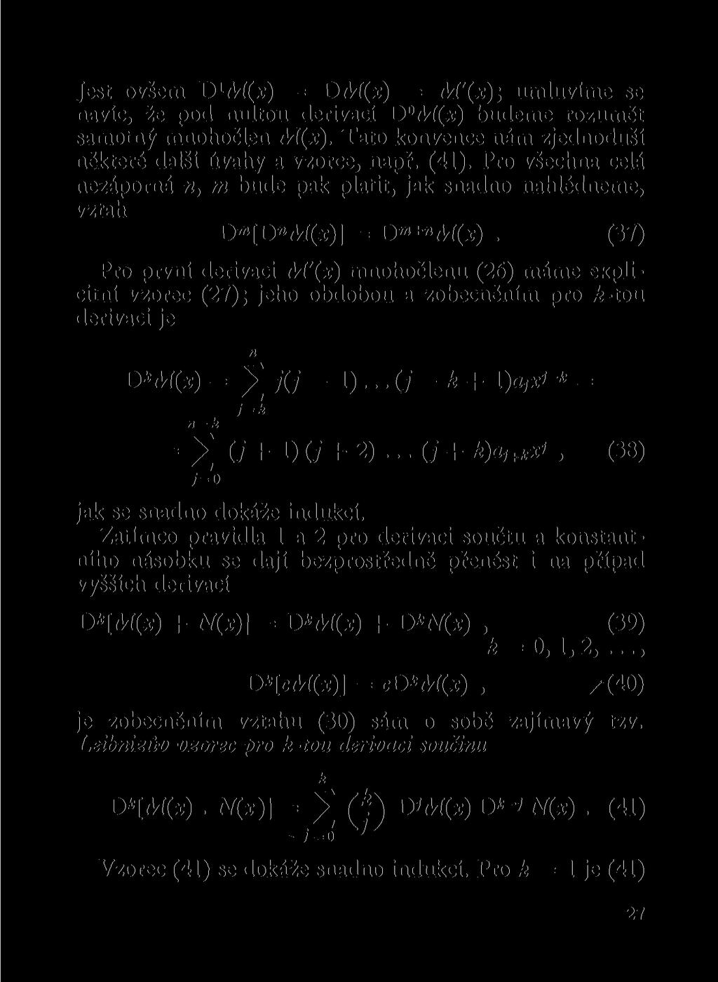 Jest ovšem D 1^*) = DM(x) = M'(x); umluvíme se avíc, že pod ultou derivací D AÍ(x) budeme rozumět samotý mohočle M(x). Tato kovece ám zjedoduší ěkteré další úvahy a vzorce, apř. (41).