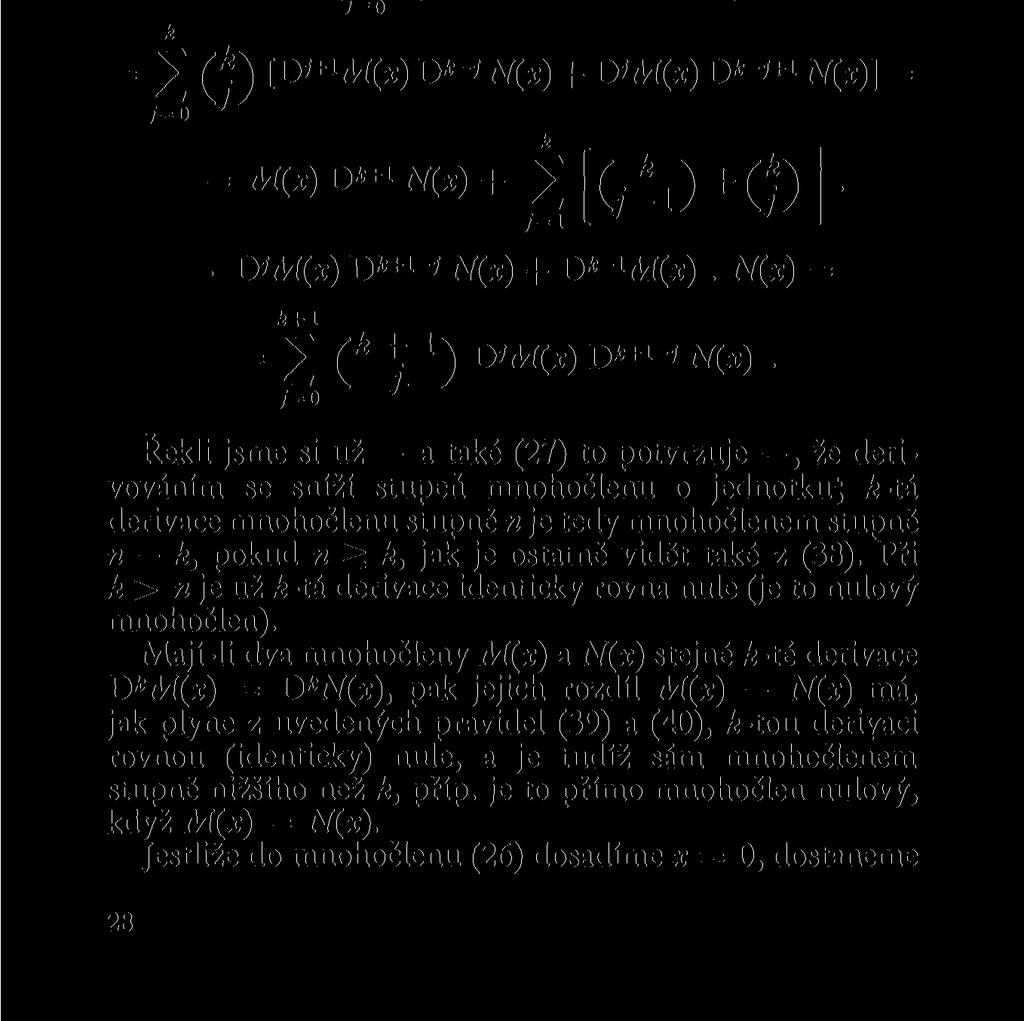 totéž co (30) a pro k = 0 je to triviálí idetita. Idukčí krok pak využívá vztahů (39) a (36) a ovšem také (5), totiž D* +1 [AÍ(*) N(x)] = D(D*[AÍ(x).
