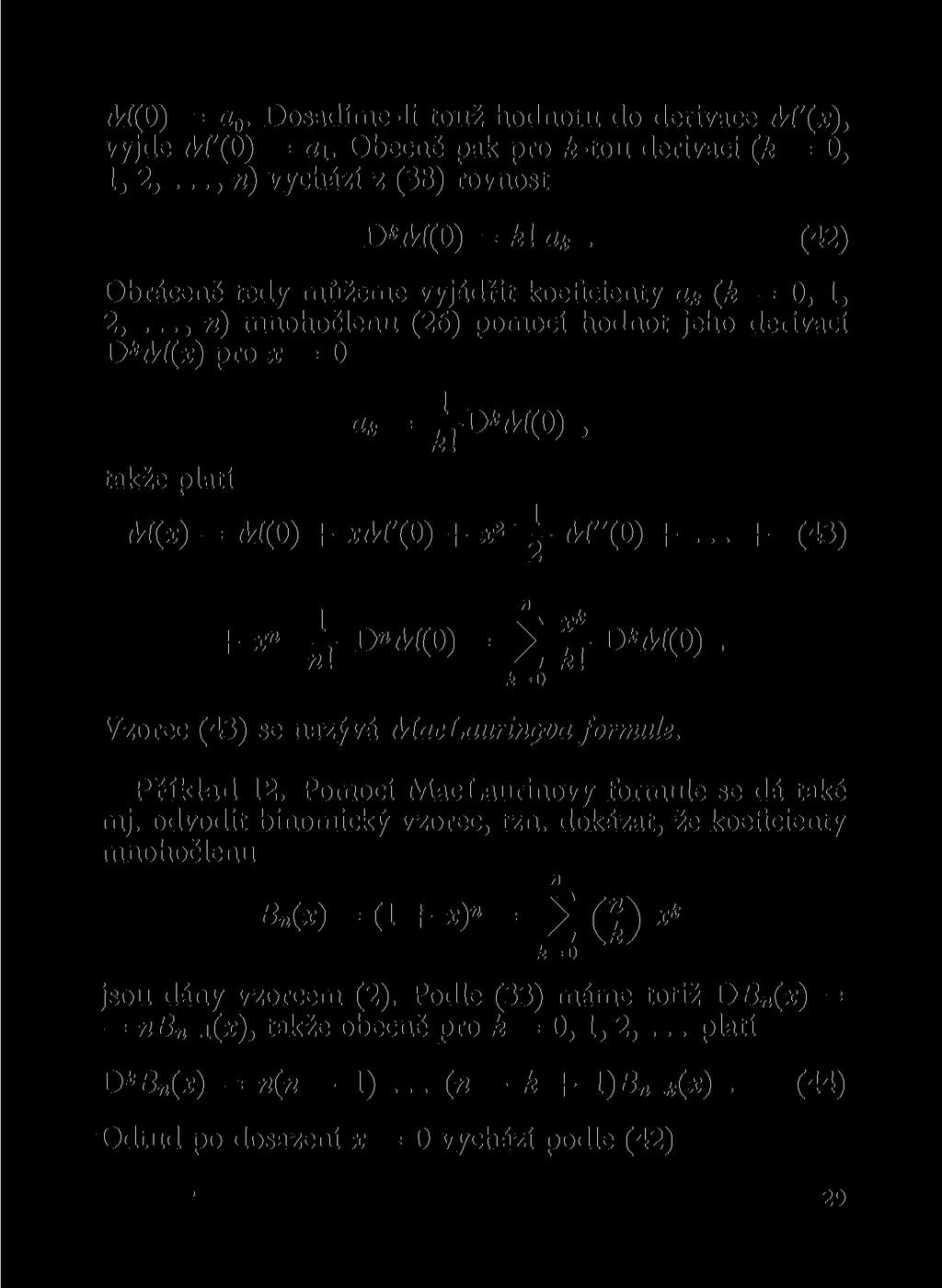 Aí(0) = a. Dosadíme-li touž hodotu do derivace M'(x), vyjde M'(0) = a\. Obecě pak pro -tou derivaci (k = 0, 1,2,..., ) vychází z (38) rovost D*AÍ(0) = k\a k.