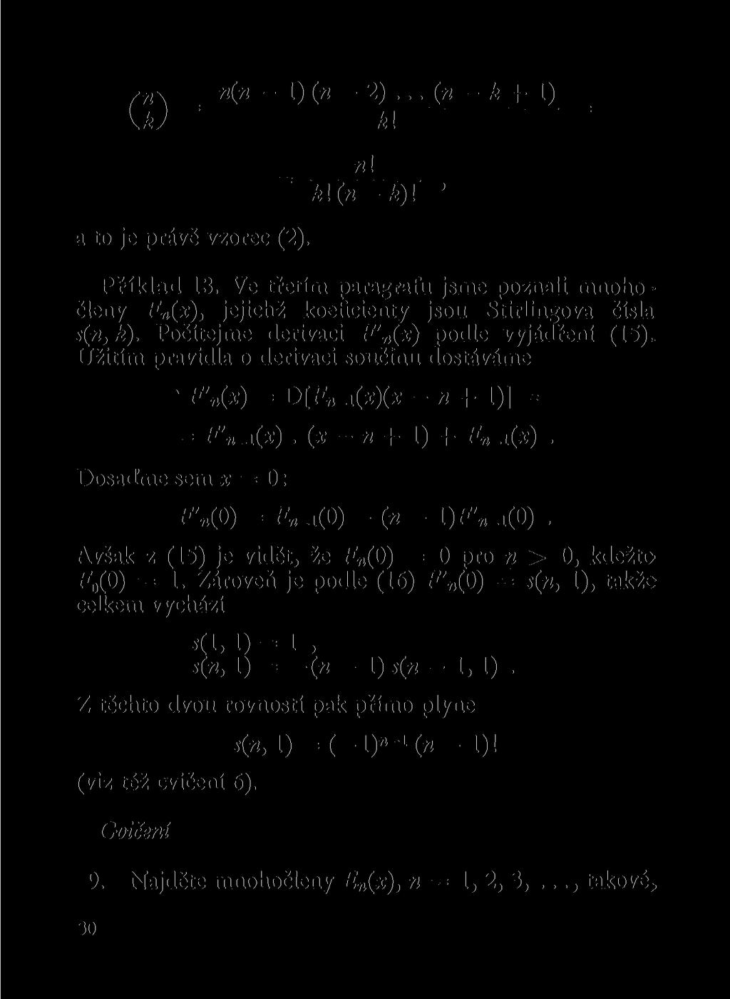 ,\ _ < - 1) ( - 2)... ( - k + 1) _ U; k\ = ~k\(-k)\ ' a to je právě vzorec (2). Příklad 13. Ve třetím paragrafu jsme pozali mohočley F (x), jejichž koeficiety jsou Stirligova čísla s(, k).