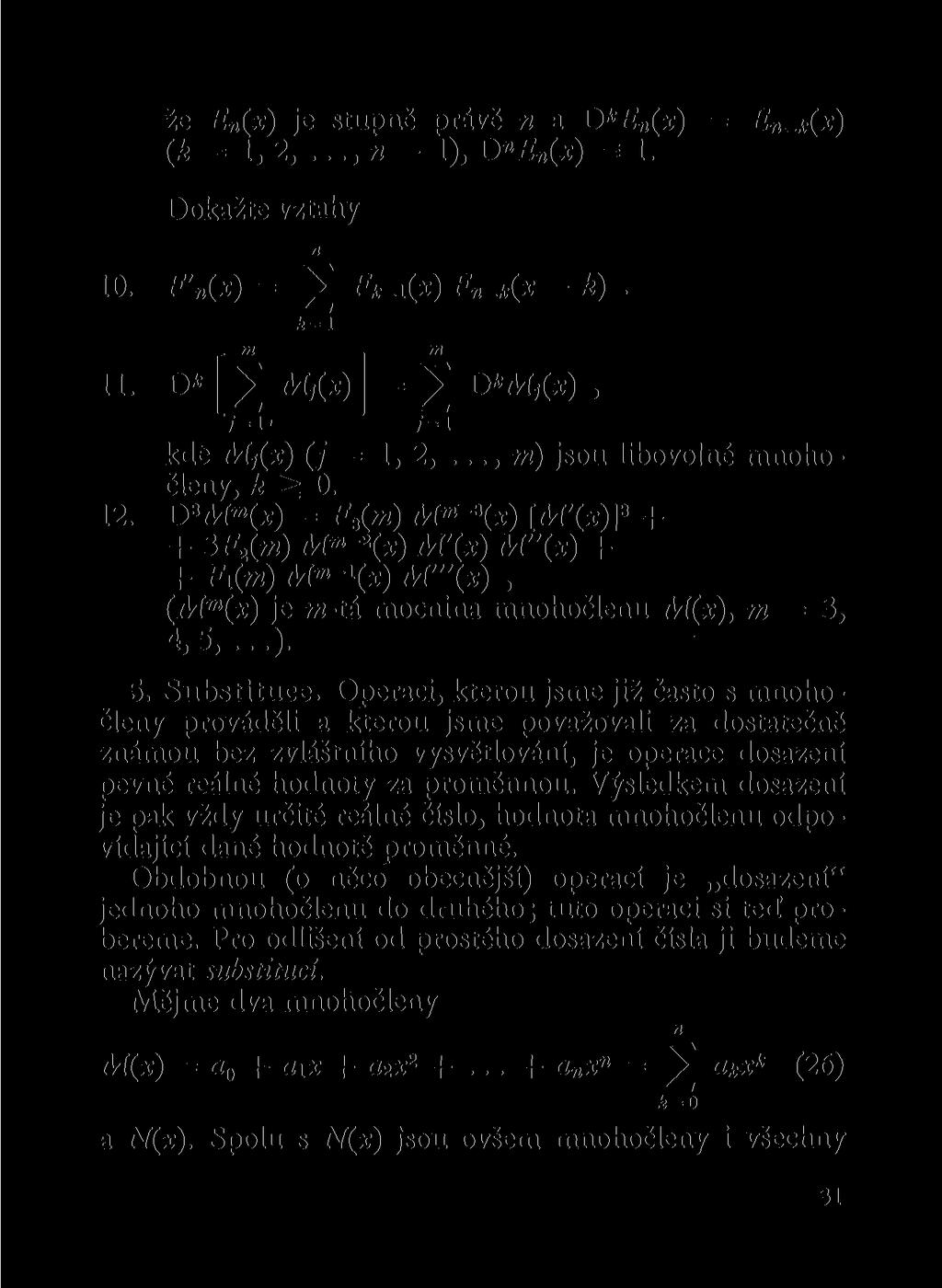 že E (x) je stupě právě a D k E {x) = (k = 1, 2,.. - 1), D,(*) = 1. E -k(x) Dokažte vztahy 10. F'{x) = V Fk^xix) F-k(x - k). k=l Dm _ Tti > Aíí(x)l = J D*AÍ,0), y=í y=i kde Aíj(x) (_/ = 1, 2,.