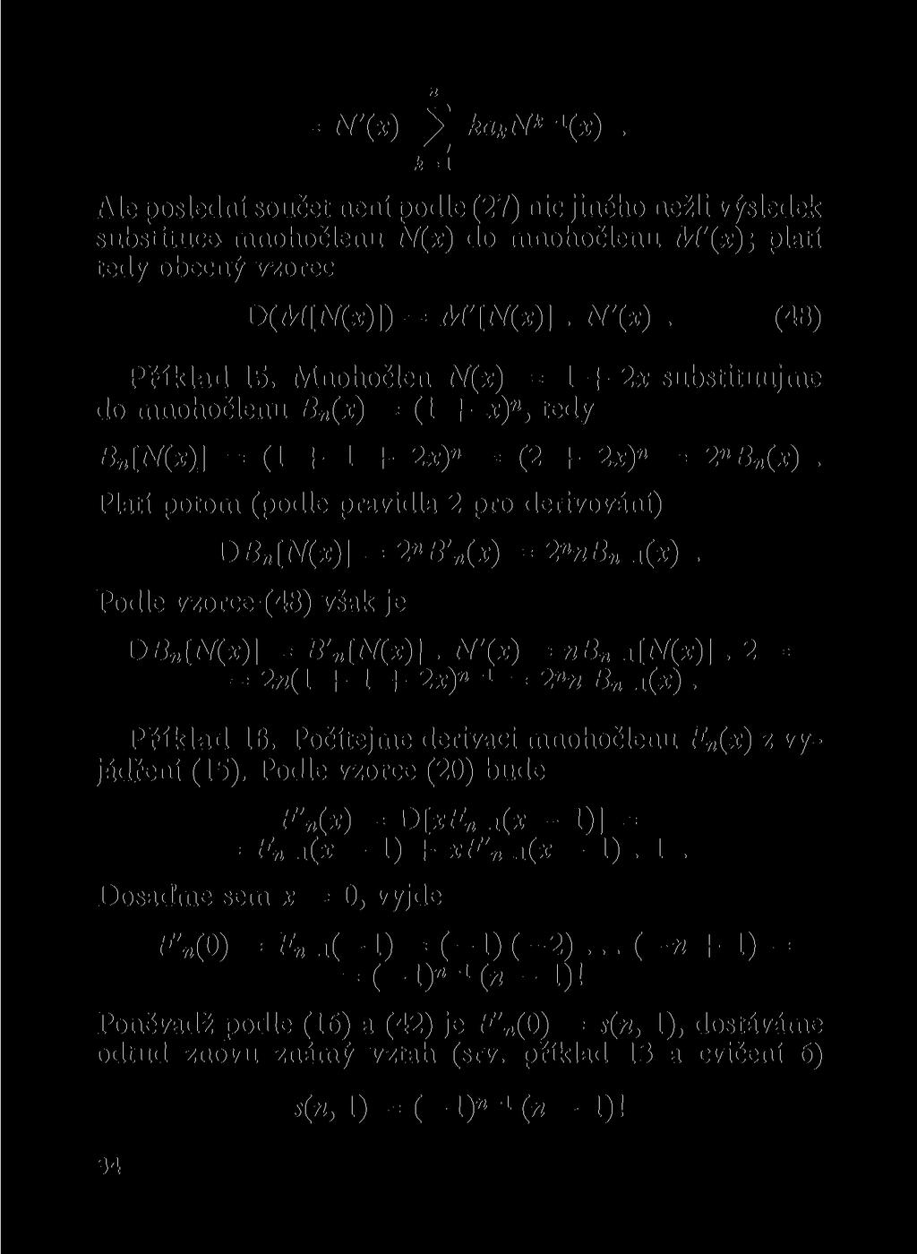 = N'(x) 2 ka k N k ~\x). k=i Ale posledí součet eí podle (27) ic jiého ežli výsledek substituce mohočleu N(x) do mohočleu M'(x); platí tedy obecý vzorec D(M[N(x)]) = AT'[iV(x)]. N'(x). (48) Příklad 15.