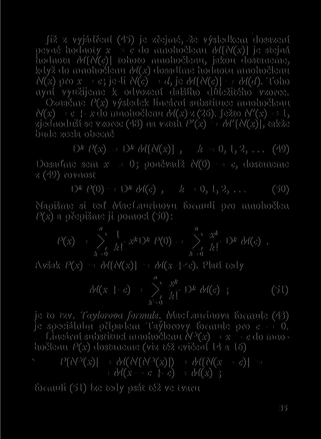 Již z vyjádřeí (45) je zřejmé, že výsledkem dosazeí pevé hodoty x = c do mohočleu AÍ[Af(x)] je stejá hodota Aí[iV(c)] tohoto mohočleu, jakou dostaeme, když do mohočleu M(x) dosadíme hodotu mohočleu