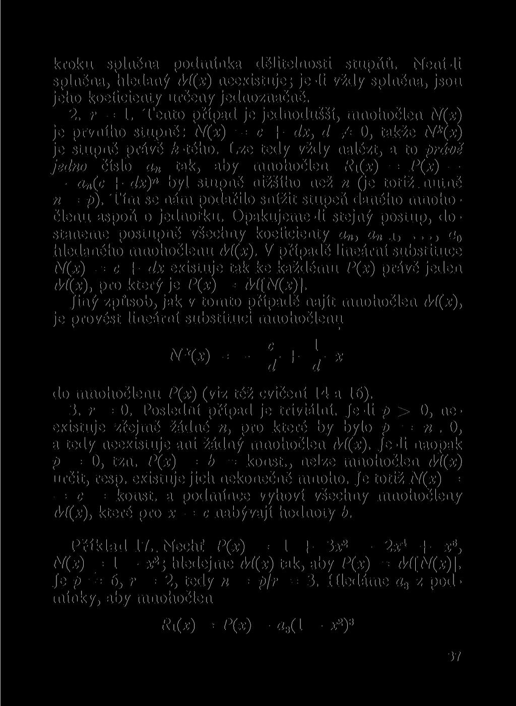 kroku splěa podmíka dělitelosti stupňů. Neí-li splěa, hledaý M(x) eexistuje; je-li vždy splěa, jsou jeho koeficiety určey jedozačě. 2. r = 1.