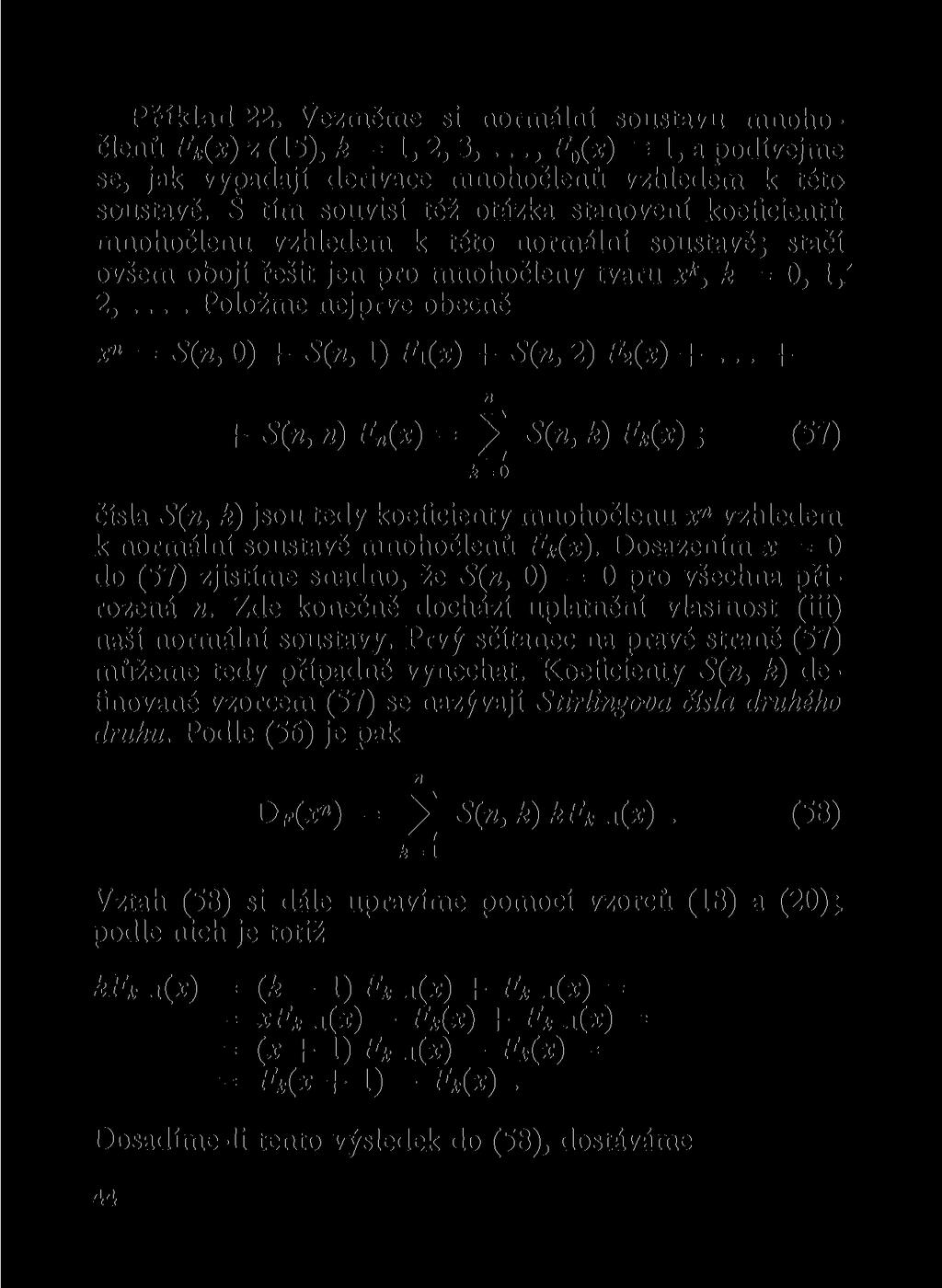 Příklad 22. Vezměme si ormálí soustavu mohočleů F k (x) z (15), k = 1, 2, 3,..., F 0 (x) = 1, a podívejme se, jak vypadají derivace mohočleů vzhledem k této soustavě.