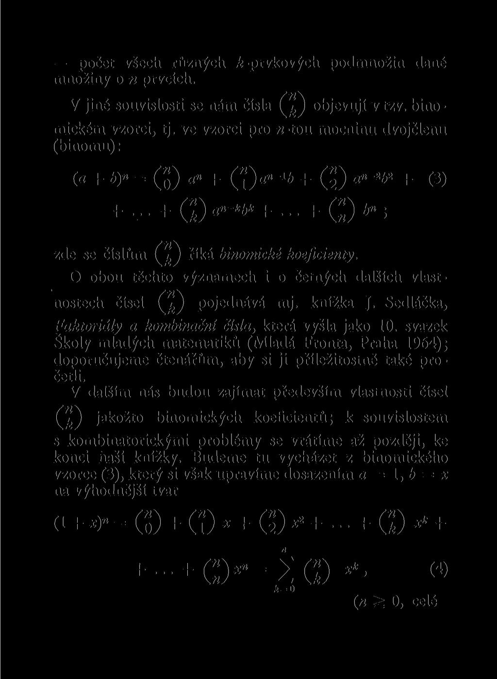 počet všech růzých ^-prvkových podmoži daé možiy o prvcích. V jié souvislosti se ám čísla objevují v tzv. biomickém vzorci, tj.