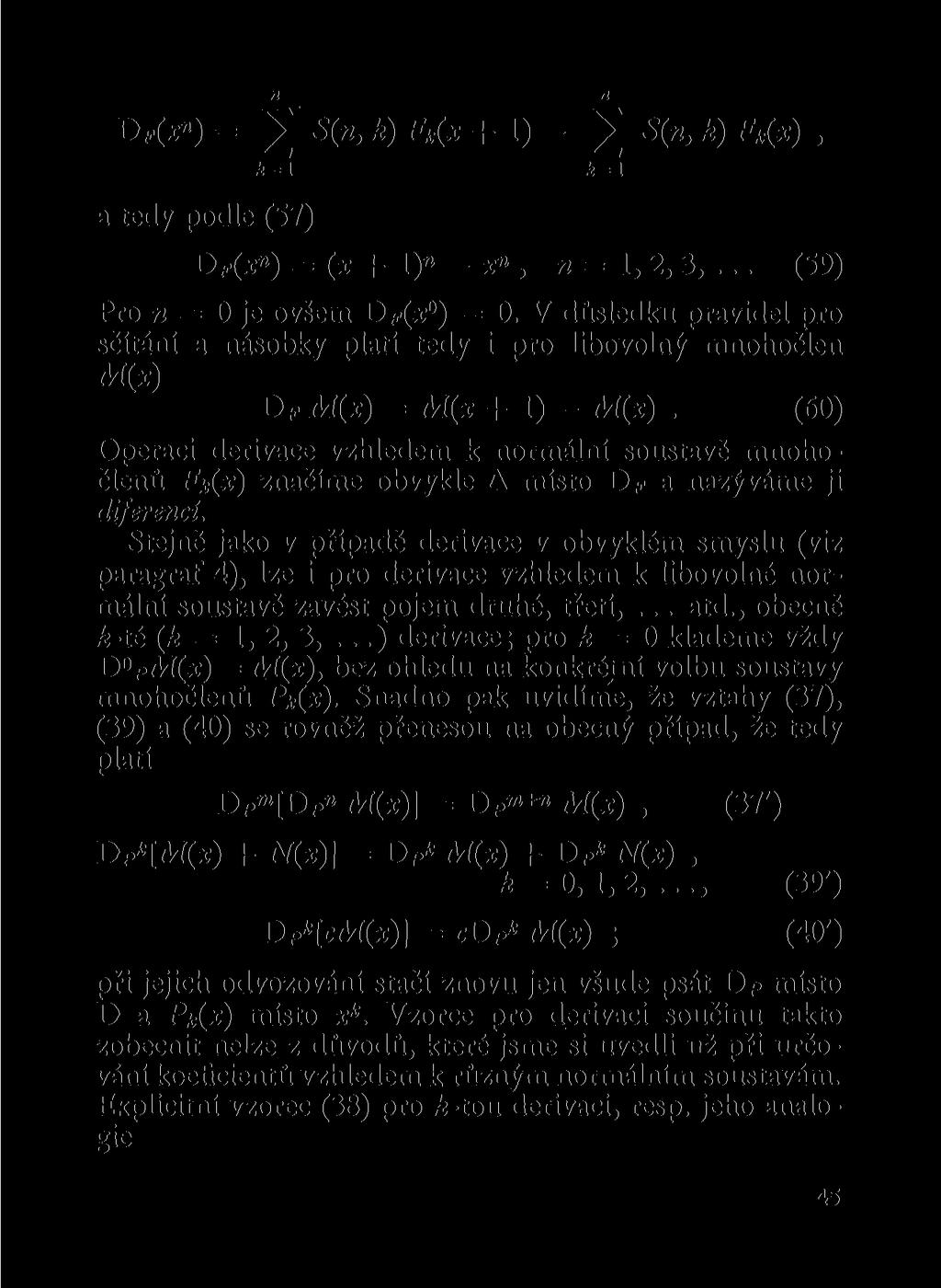 D F (x") = ^ k ) F «( x +!) - 2 S( - ' k) Fk{ - x) ' A=1 A=1 a tedy podle (57) D F (x») = (x + 1)» - x",» = 1, 2, 3,... (59) Pro = 0 je ovšem DÍ-(X ) = 0.