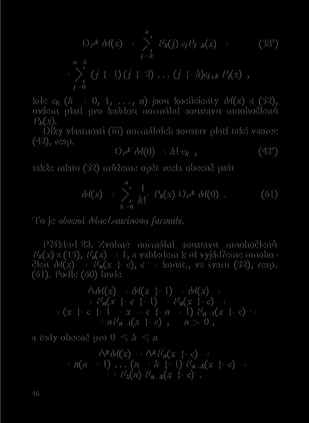 -k DP* M(x) = J F *(j) C}P)-k(x) = i=k (38') = J O' + O' + 2)... (j + k)c uk P,(x), j= o kde Ck (k = O, 1,..., ) jsou koeficiety M(x) z (52), ovšem platí pro každou ormálí soustavu mohočleů Pk(x).