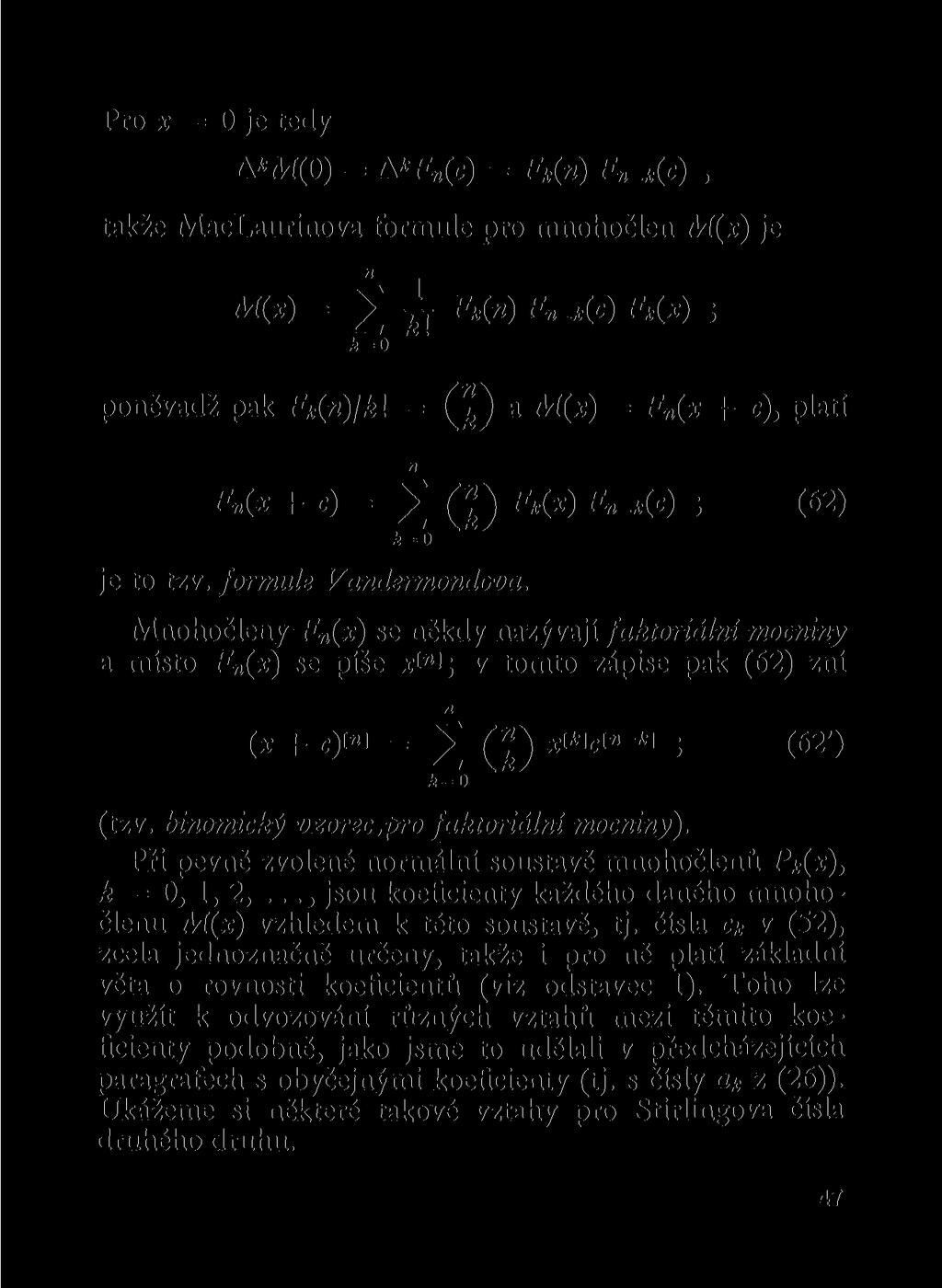 Pro x = 0 je tedy A*AÍ(0) = A*F (c) = F*(») F _*(c), takže MacLauriova formule pro mohočle M(x) je A i M(x) = 2 Ji **(*) i k = 0 poěvadž pak F k ()jk\ = a M(x) = F (x + c), platí F(x + c) = 2 (") F k