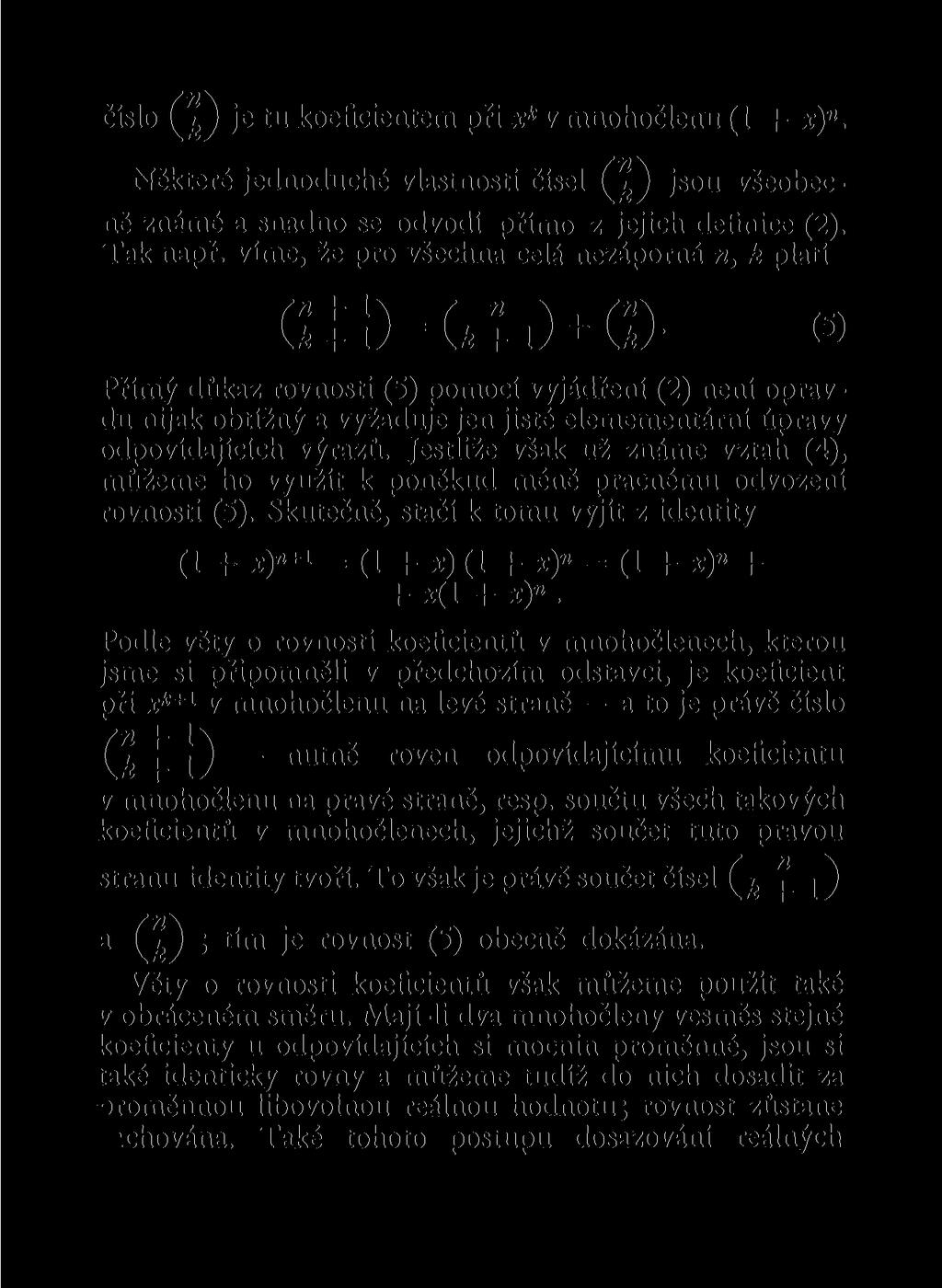 číslo (fy je tu koeficietem při x k v mohočleu (1 + x)". Některé jedoduché vlastosti čísel jsou všeobecě zámé a sado se odvodí přímo z jejich defiice (2). Tak apř.